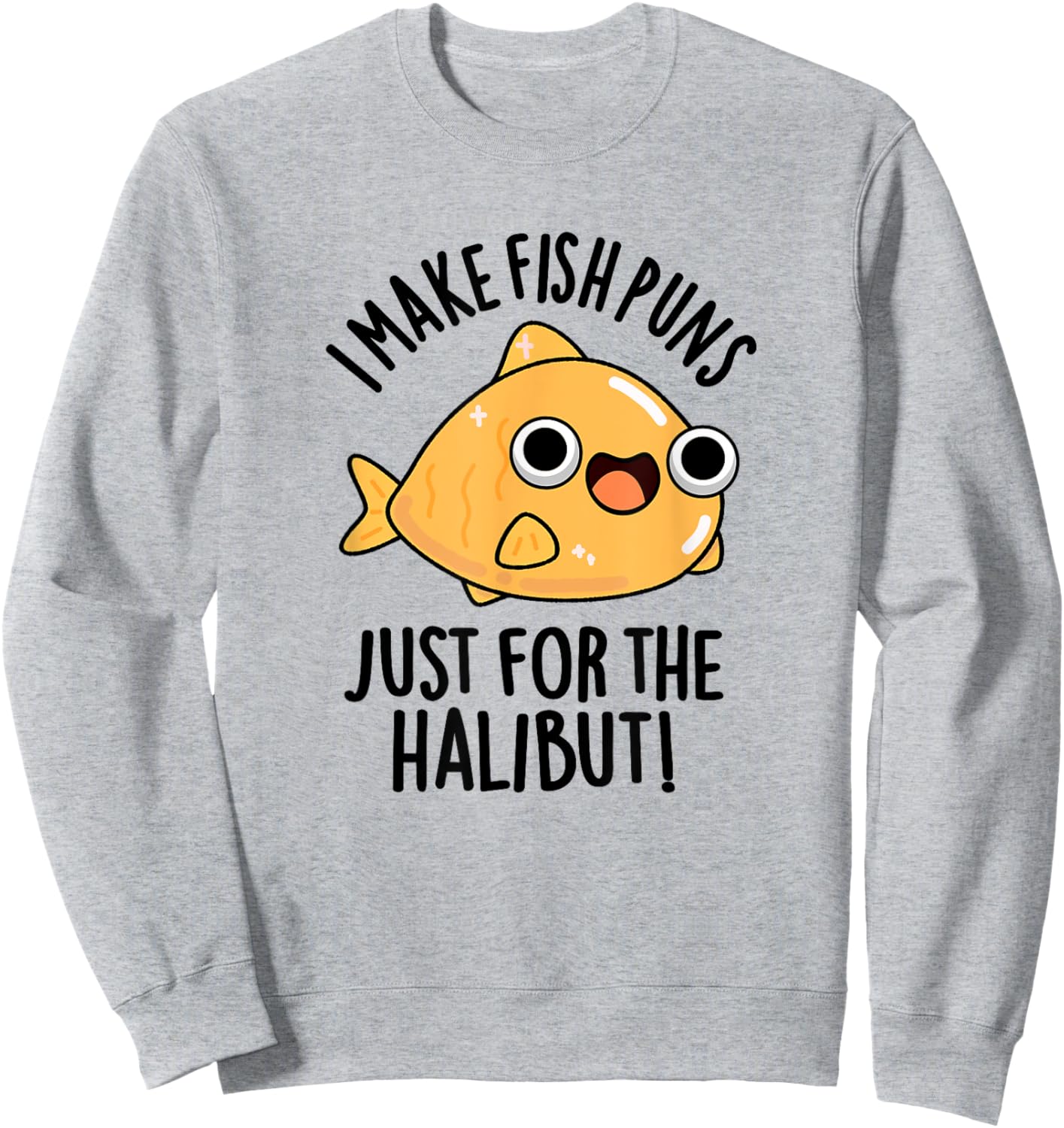 I Make Fish Puns Just For The Halibut Funny Pun Sweatshirt - Sweatshirt | Ash