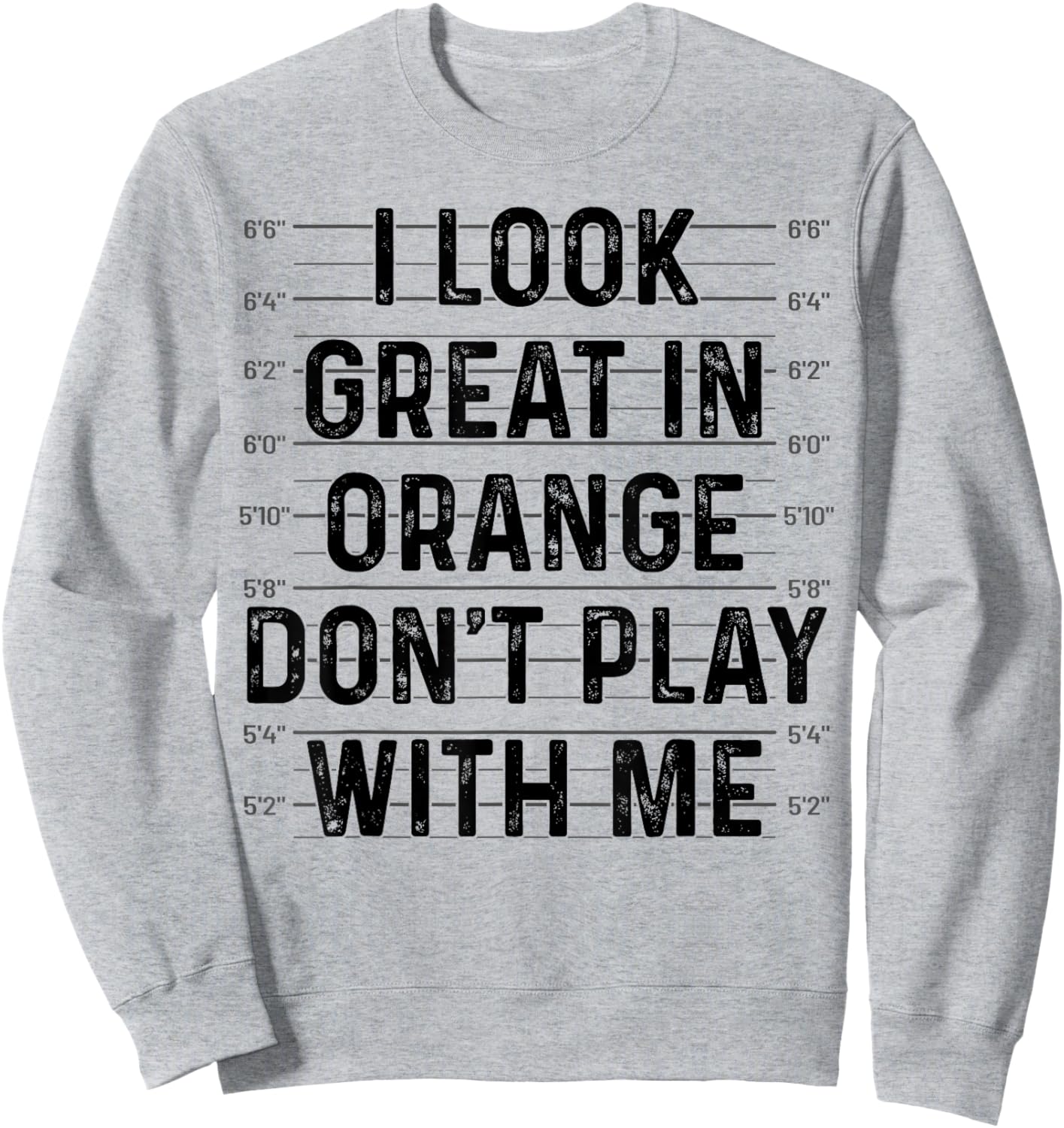 I Look Great In Orange Don't Play With Me Funny Mugshot Sweatshirt - Sweatshirt | Ash