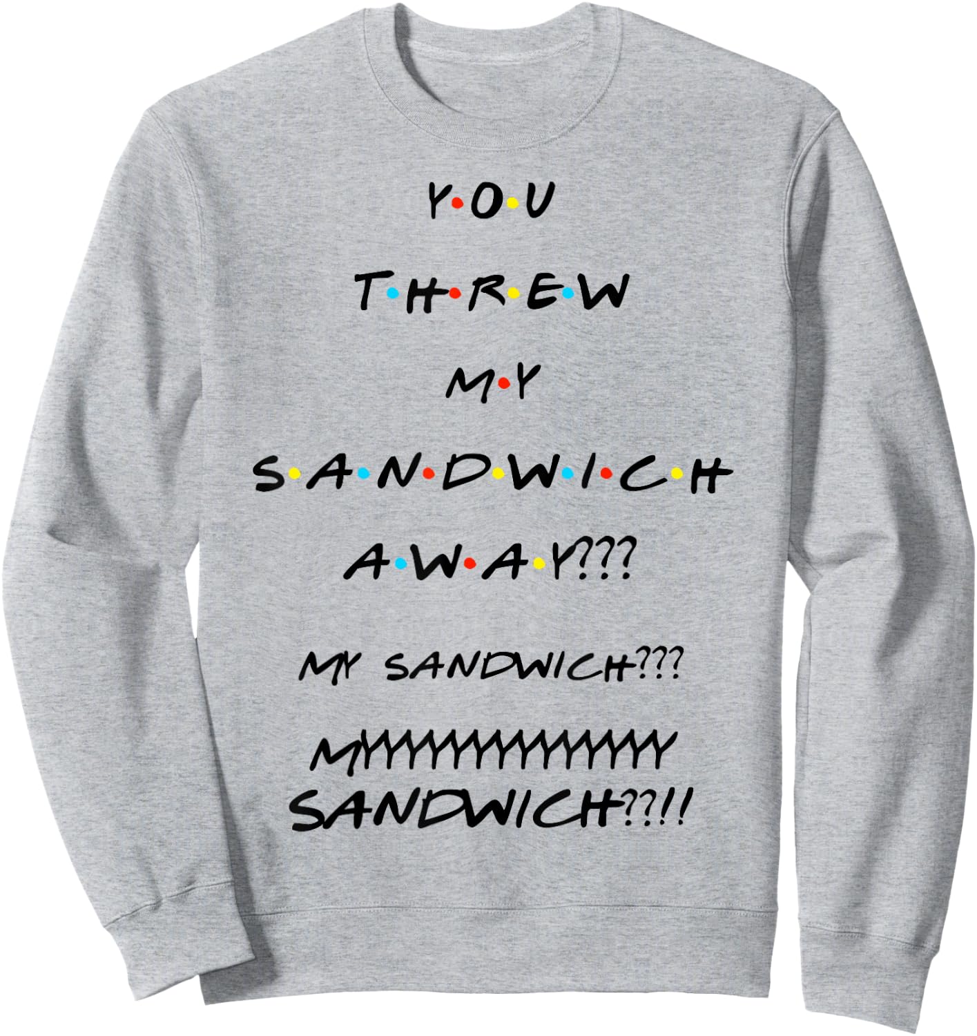 You Threw My Sandwich Away??? Funny Quote Sweatshirt - Sweatshirt | Ash