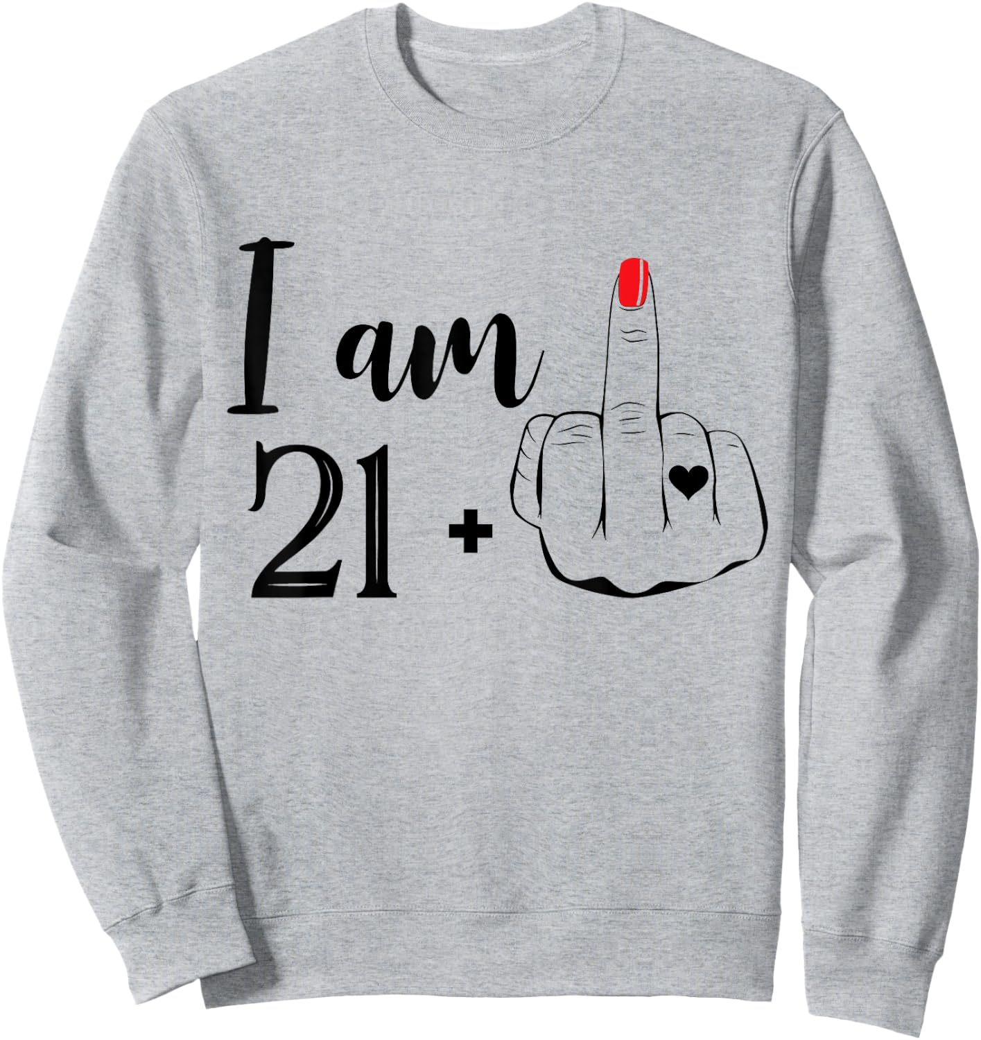I Am 21 Plus 1 Middle Finger Funny 22nd Birthday Women Sweatshirt - Sweatshirt | Ash