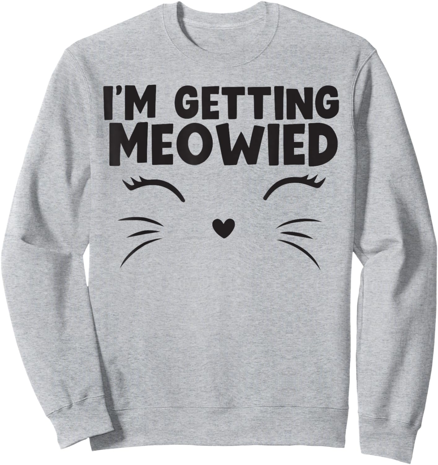 I'm Getting Meowied cute animal Sweatshirt - Sweatshirt | Ash