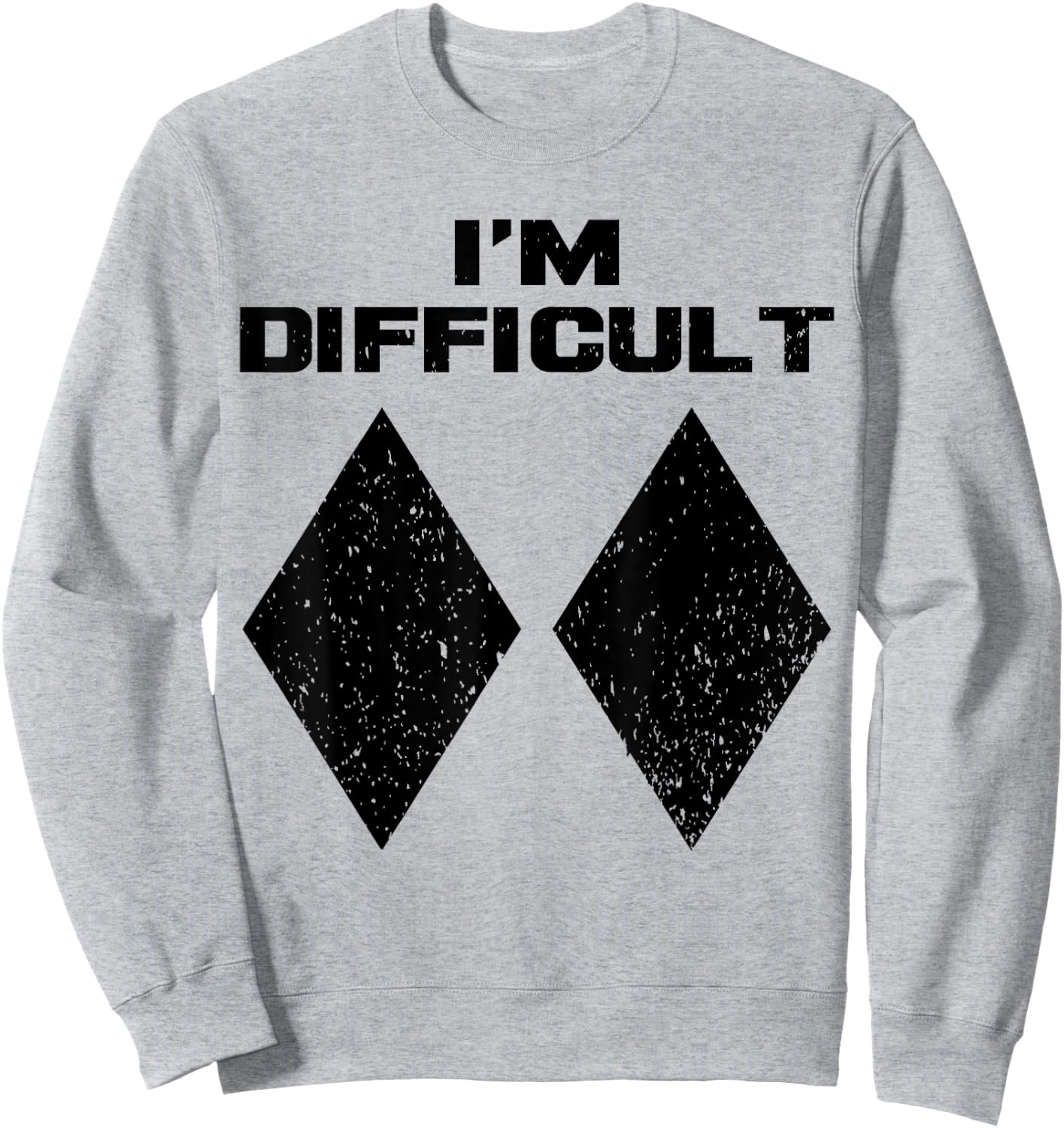 I'm Difficult Funny Double Black Diamonds Ski Snowboard Gift Sweatshirt - Sweatshirt | Ash