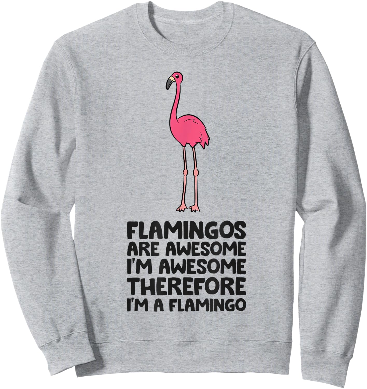 Flamingos Are Awesome I'm Awesome Therefore I'm A Flamingo Sweatshirt - Sweatshirt | Ash