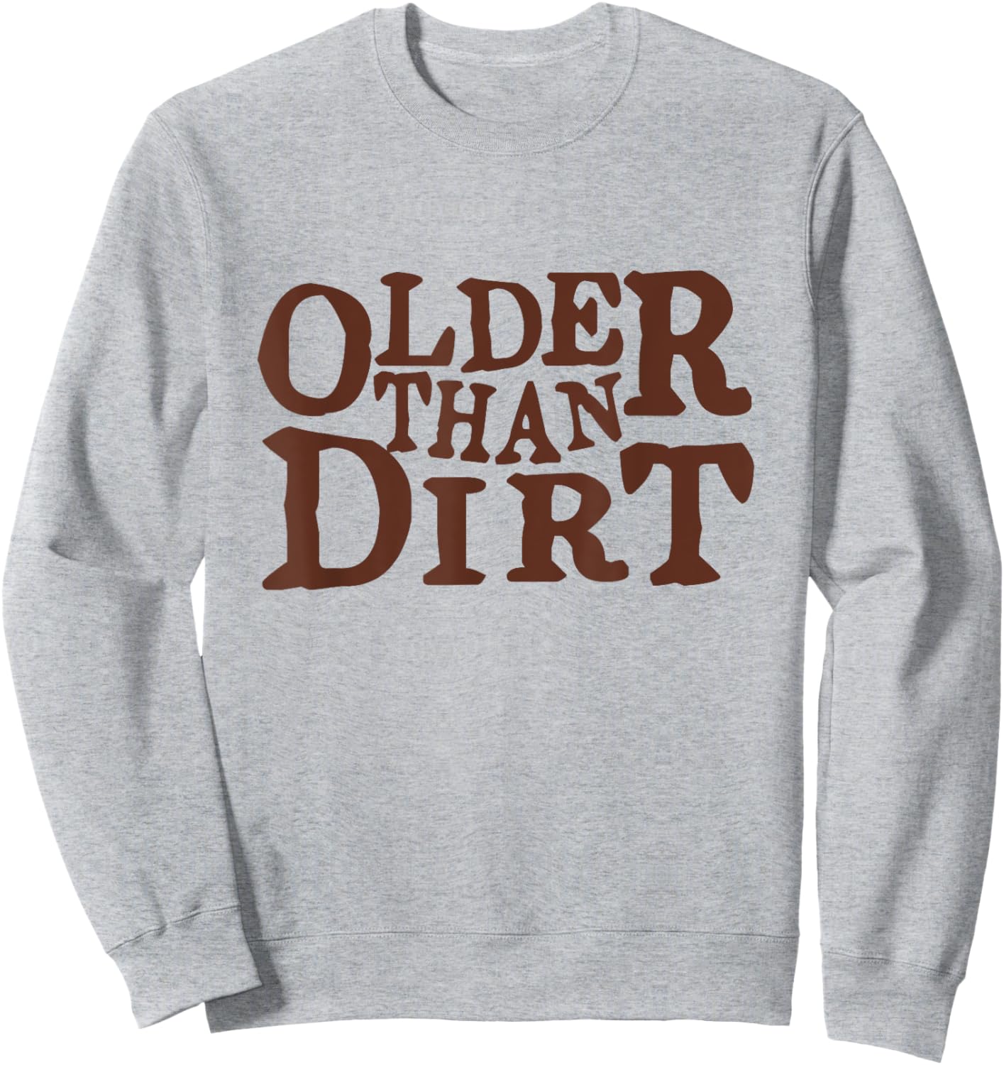 Older Than Dirt over the hill birthday Sweatshirt - Sweatshirt | Ash