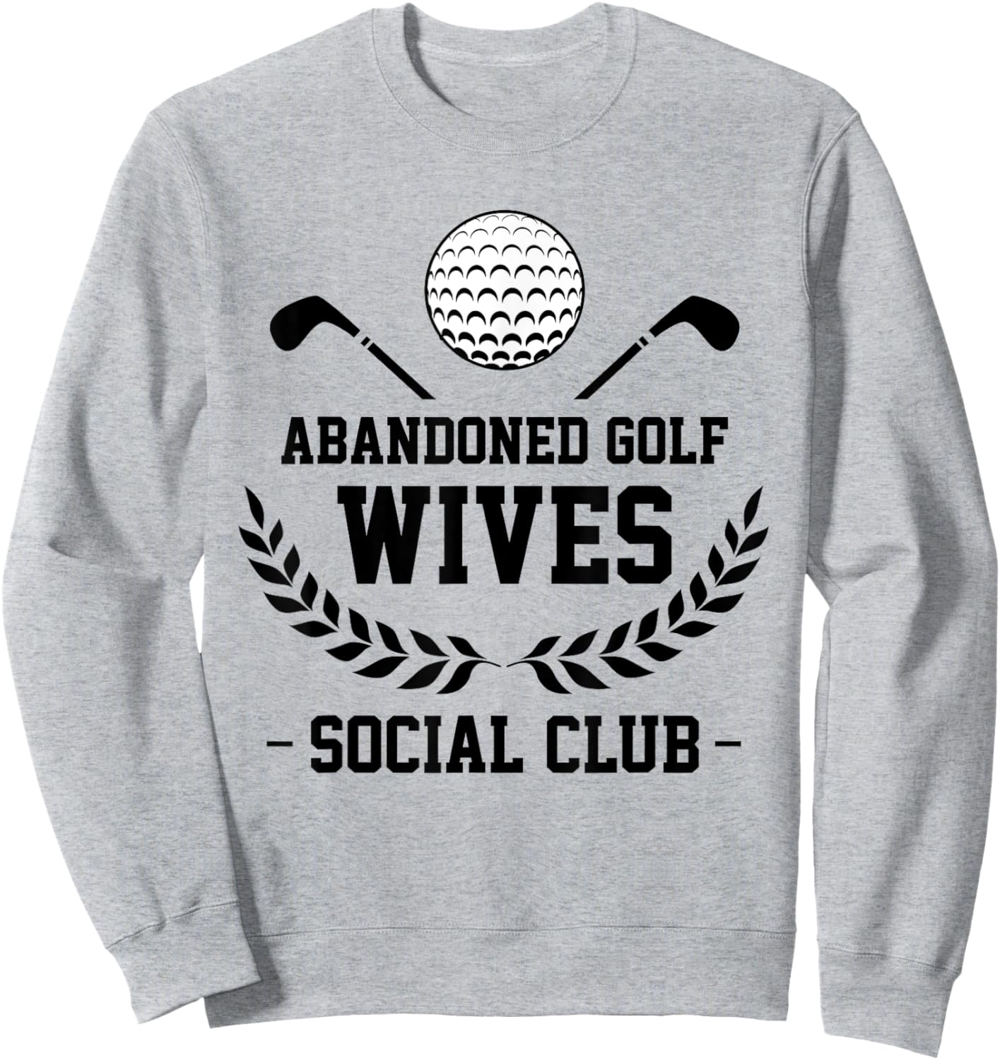 Abandoned Golf Wives Social Club Funny Golfer Golf Player Sweatshirt - Sweatshirt | Ash