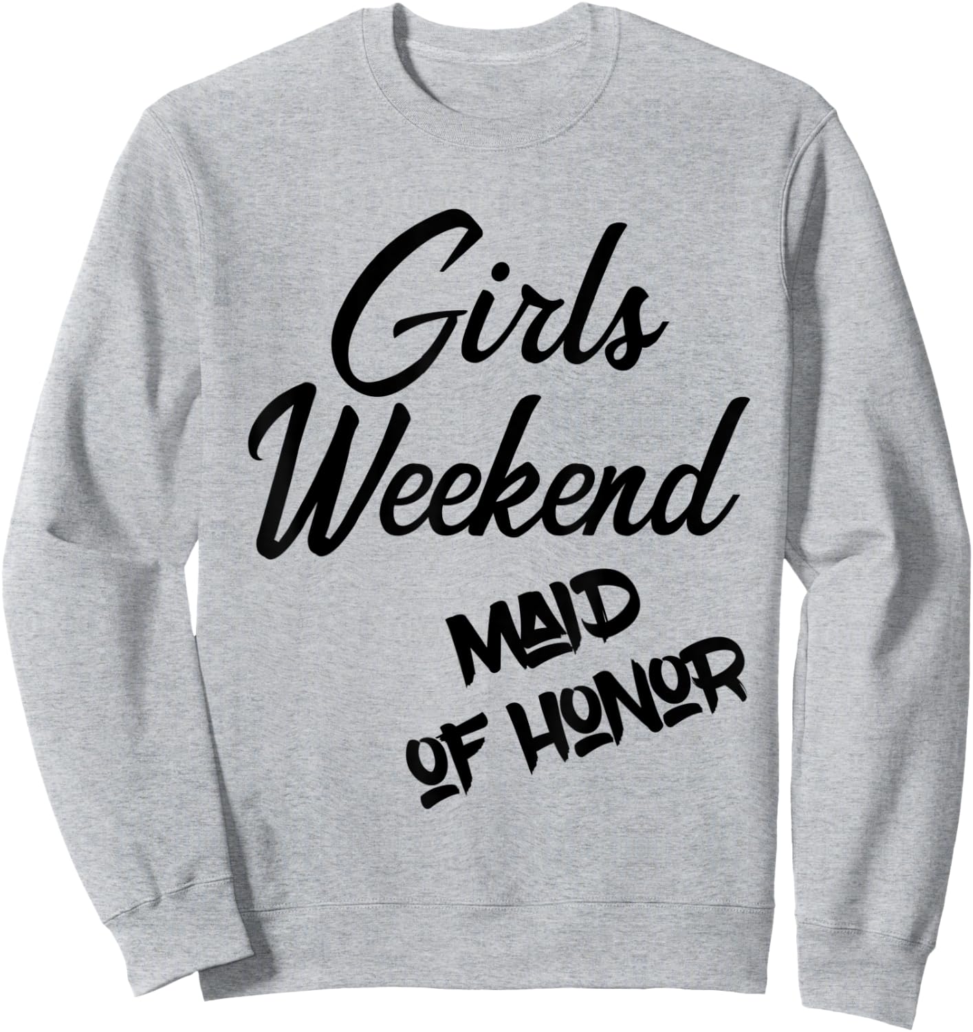 Girls Weekend Maid Of Honor Bachelorette Party T Shirt Sweatshirt - Sweatshirt | Ash