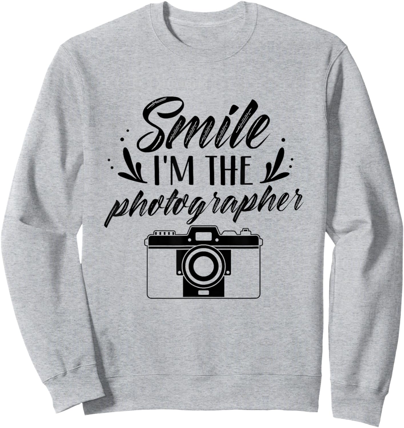 Smile I'm The Photographer Photographers Photography Camera Sweatshirt - Sweatshirt | Ash