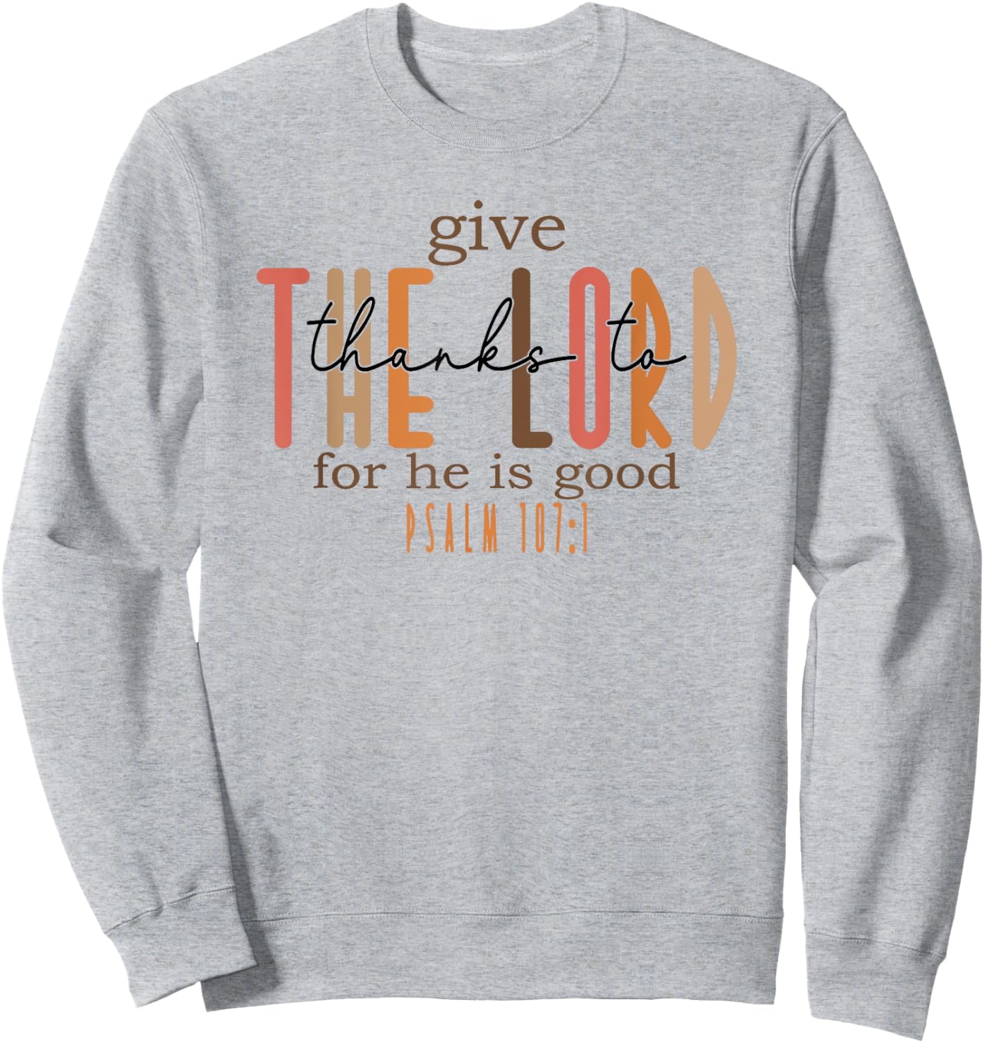 Give Thanks to the Lord for He is Good Sweatshirt - Sweatshirt | Ash
