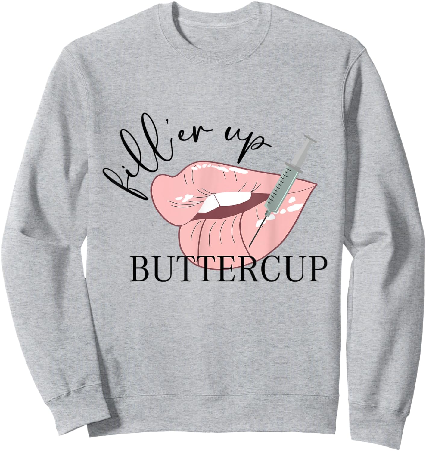 Fill'er Up Buttercup Lip Injection Nurse Injector Sweatshirt - Sweatshirt | Ash