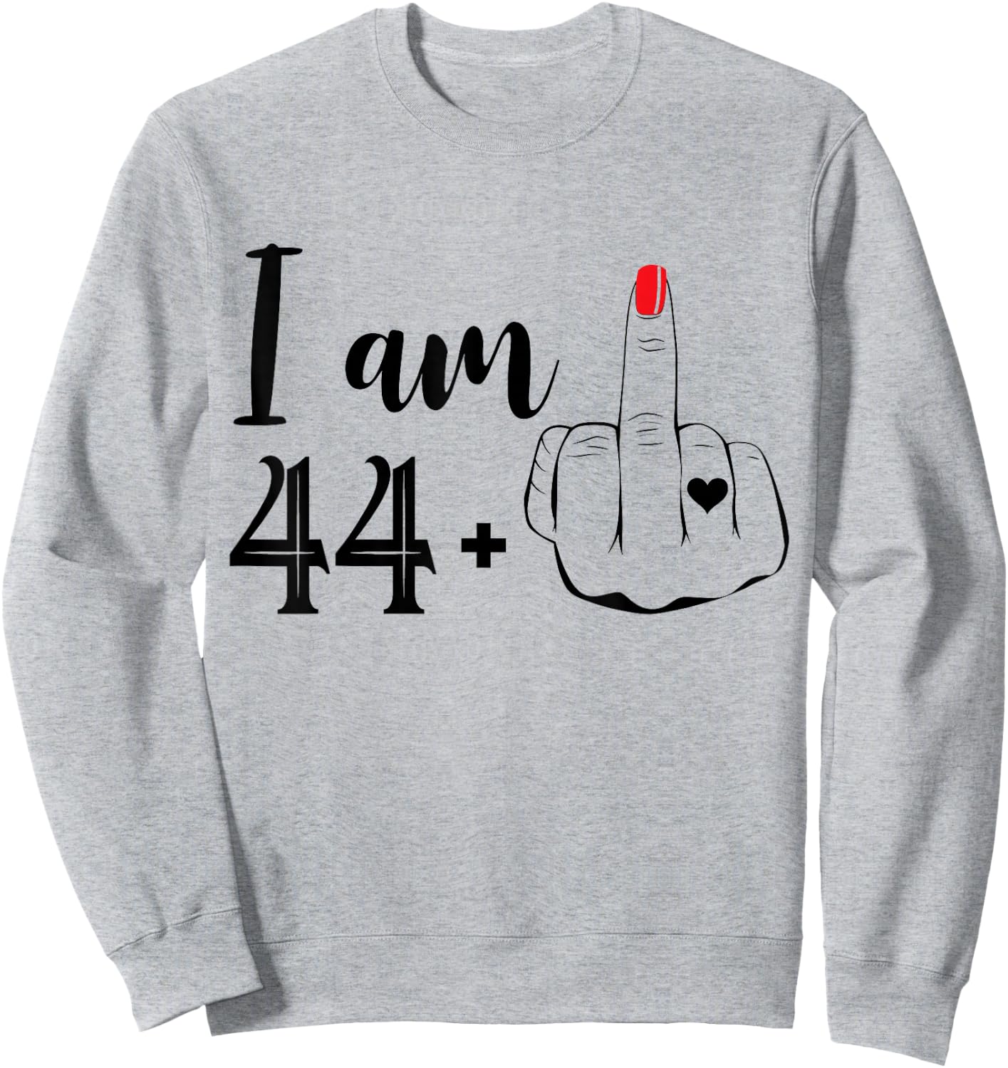 I Am 44 Plus 1 Middle Finger Funny 45th Birthday Women Sweatshirt - Sweatshirt | Ash