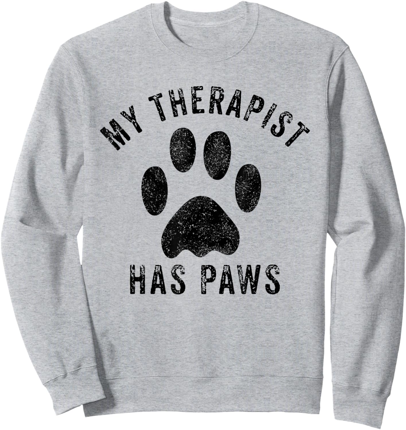 My Therapist Has Paws Funny Pet Puppy Animal Lover Dog Paw Sweatshirt - Sweatshirt | Ash