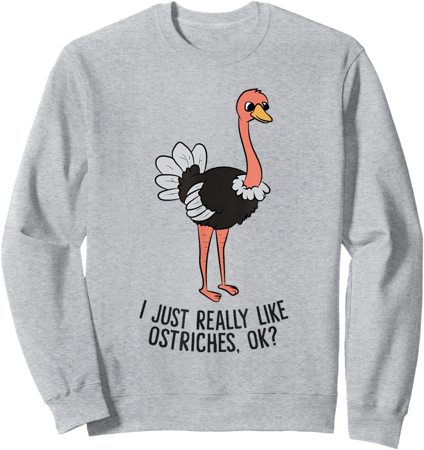 Funny Ostrich I Just Really Like Ostrich Ok Funny Ostrich Sweatshirt - Sweatshirt | Ash