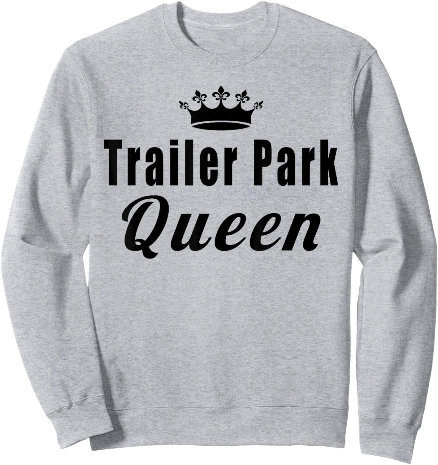 Trailer Park Queen Funny Sweatshirt - Sweatshirt | Ash