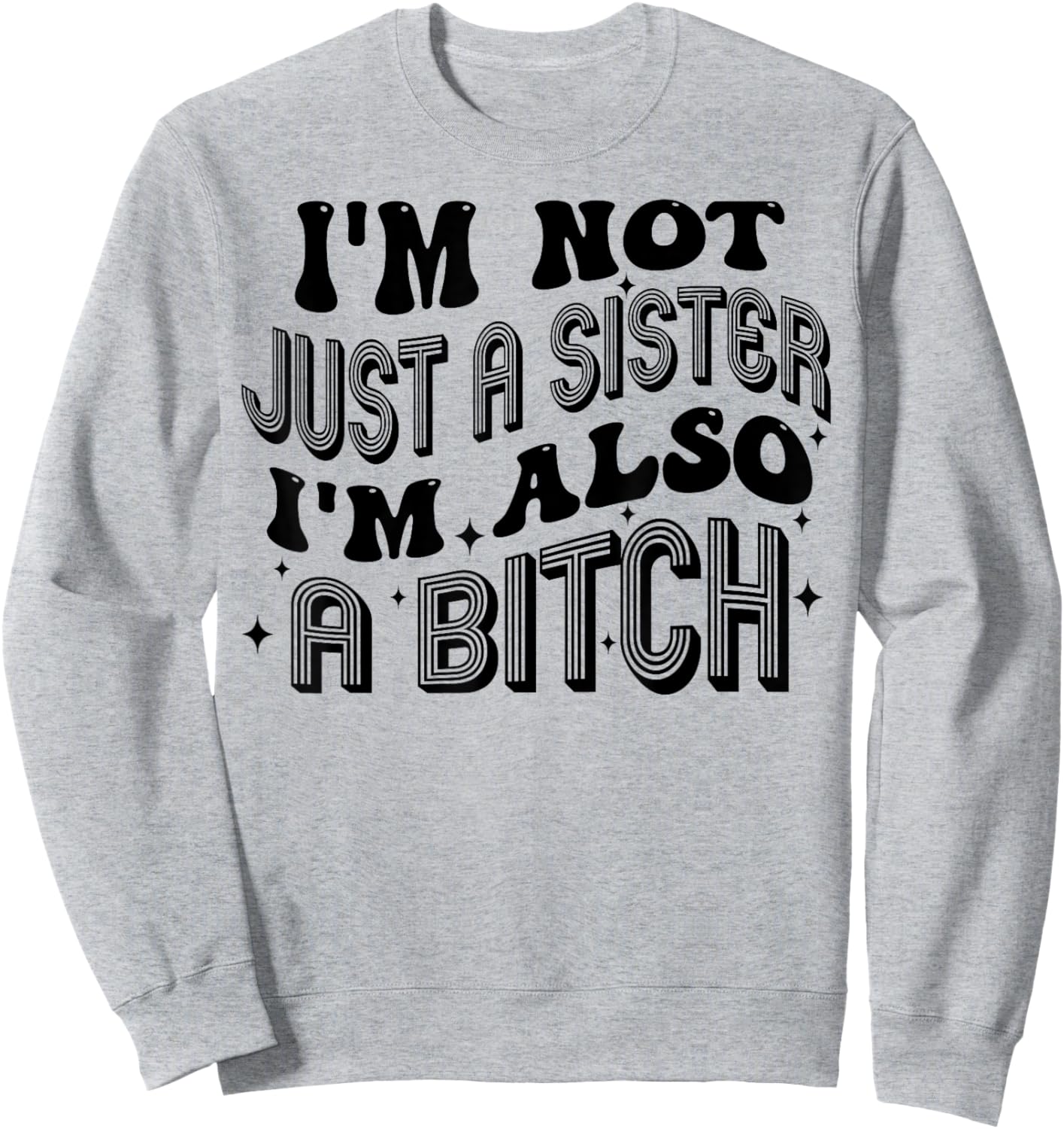 I'm Not Just A Sister I'm Also A Bitch Sweatshirt - Sweatshirt | Ash