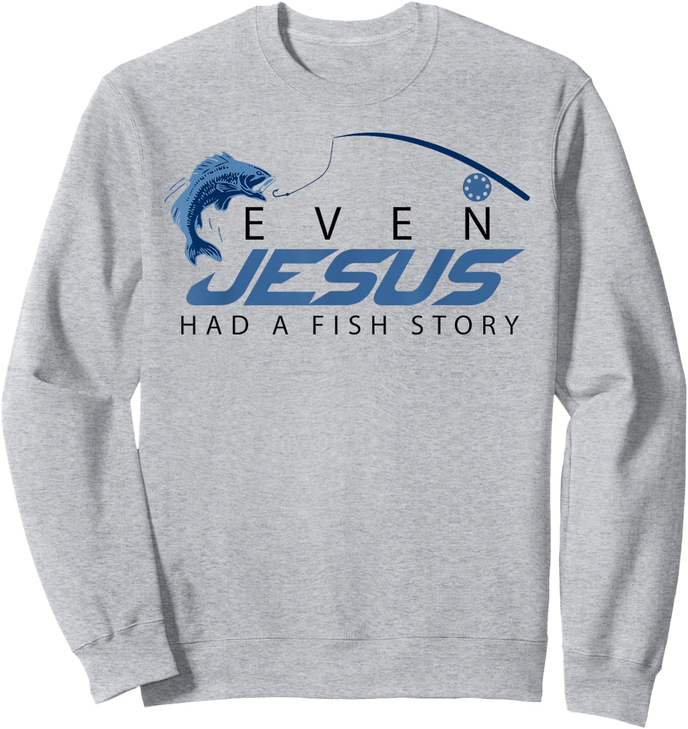 Even Jesus Had A Fish Story Shirt | Cute Love Fishing Gift Sweatshirt - Sweatshirt | Ash
