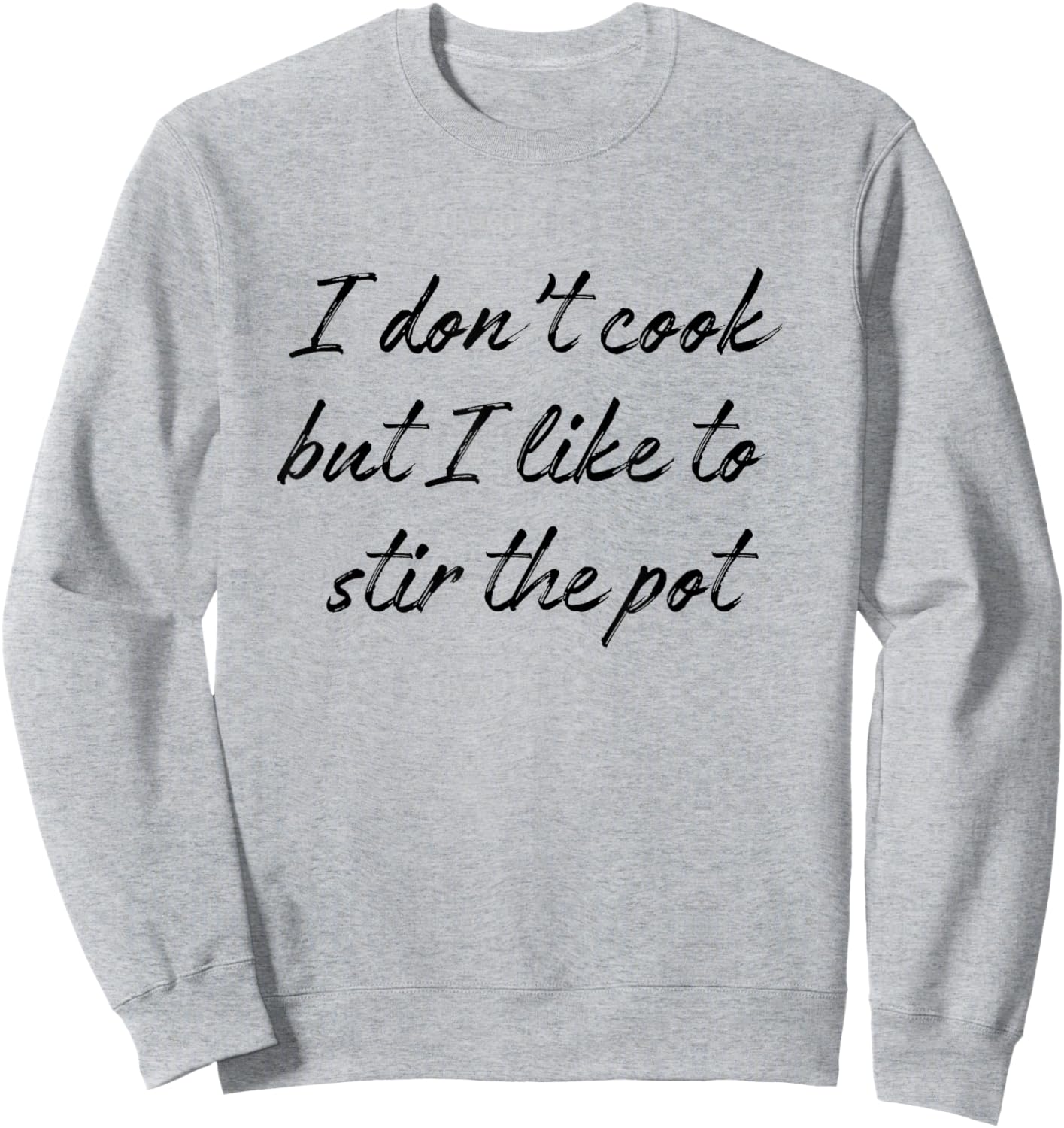 I Don't Cook But I Like To Stir The Pot Sweatshirt - Sweatshirt | Ash