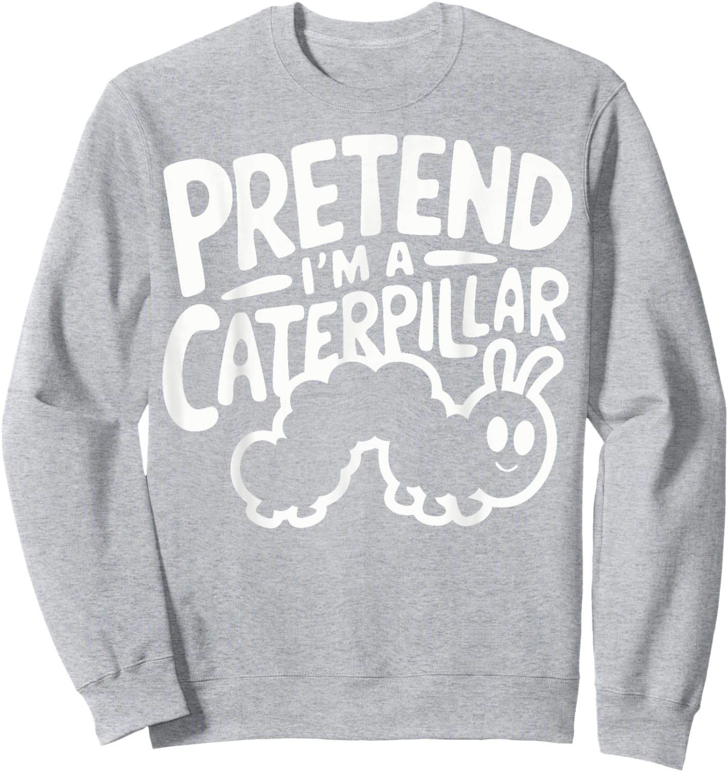 Pretend I'm A Caterpillar Sweatshirt - Sweatshirt | Ash