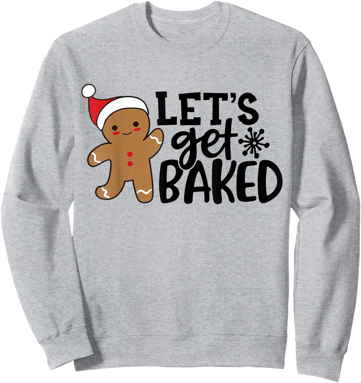 Funny Christmas Xmas Gingerbread Man Cookie Let's Get Baked Sweatshirt - Sweatshirt | Ash