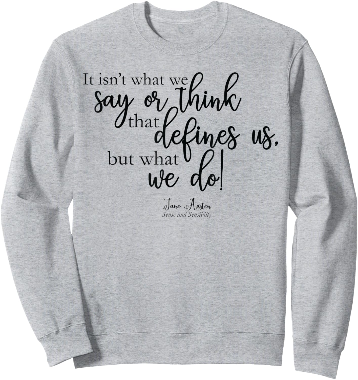 It isn't what we say or think that defines us -Jane Austen Sweatshirt - Sweatshirt | Ash