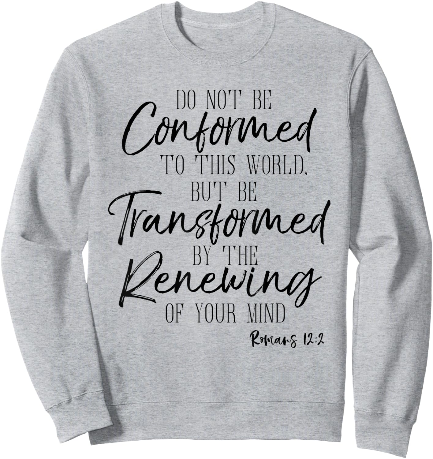 Do Not Be Conformed To This World Shirt Romans Bible Sweatshirt - Sweatshirt | Ash