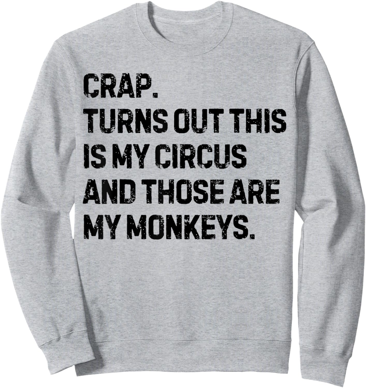 Funny Saying Crap Turns Out This Is My Circus Women Men Joke Sweatshirt - Sweatshirt | Ash