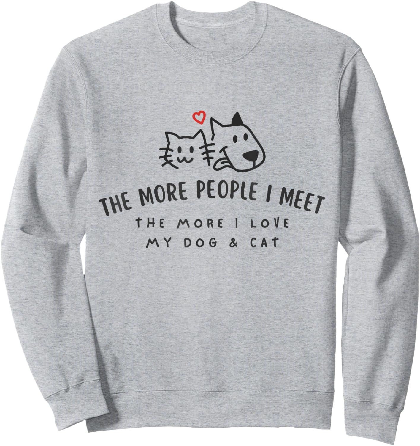 The More People I Meet The More I Love My Dog And Cat Shirt Sweatshirt - Sweatshirt | Ash
