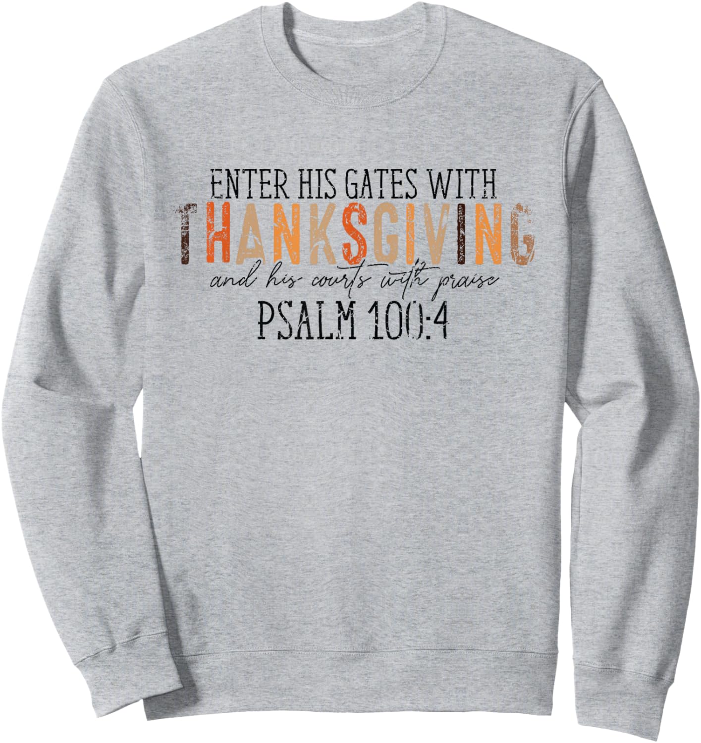 Vintage Enter His Gates With Thanksgiving Psalm 100:4 Sweatshirt - Sweatshirt | Ash