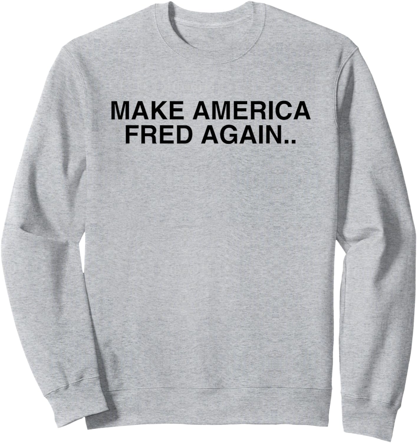 Make America Fred Again Techno House Rave Music DJ EDM Slay Sweatshirt - Sweatshirt | Ash