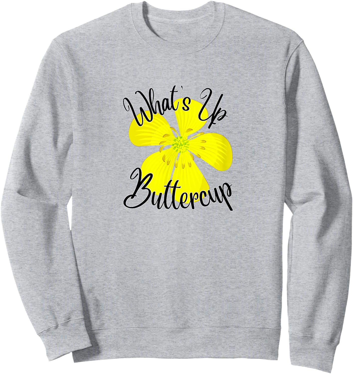 What's Up Buttercup Sweatshirt - Sweatshirt | Ash