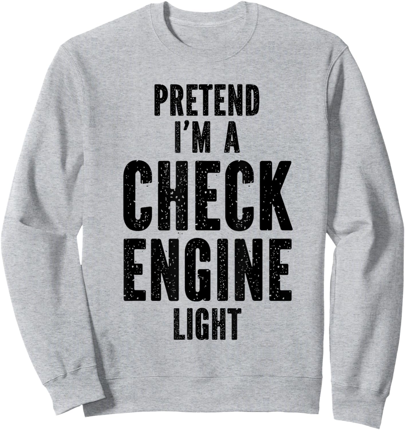 Pretend I'm a Check Engine Light Halloween Car Guys Costume Sweatshirt - Sweatshirt | Ash