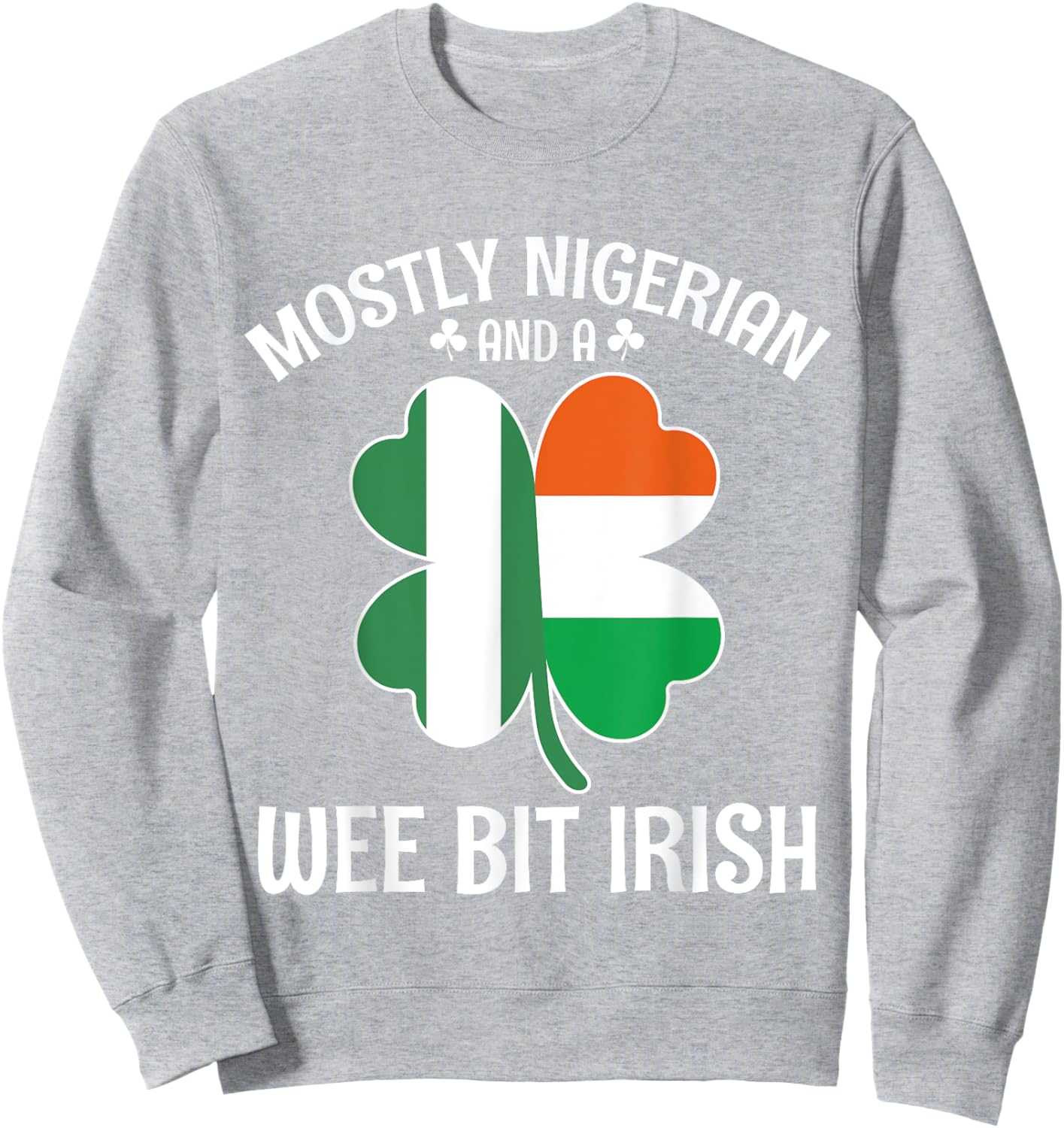 Mostly Nigerian Wee Bit Irish Nigeria St Patricks Day Sweatshirt - Sweatshirt | Ash