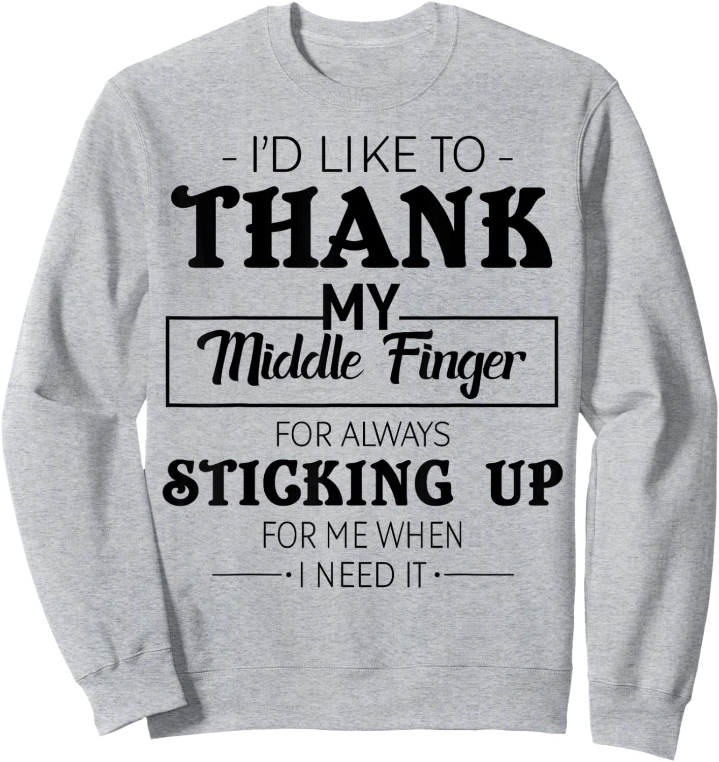 I'd Like To Thank My Middle Finger For Always Sticking Up Sweatshirt - Sweatshirt | Ash