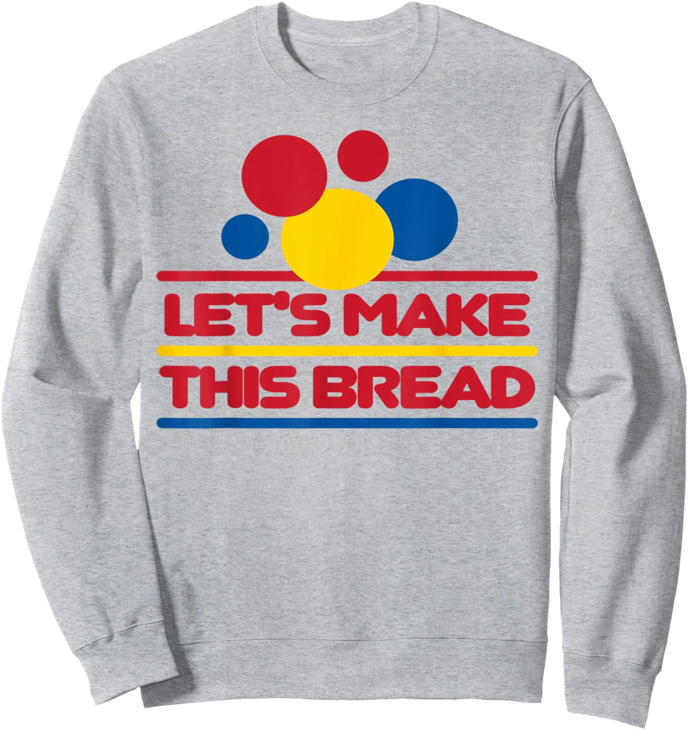 Let's Make This Bread Sweatshirt - Sweatshirt | Ash