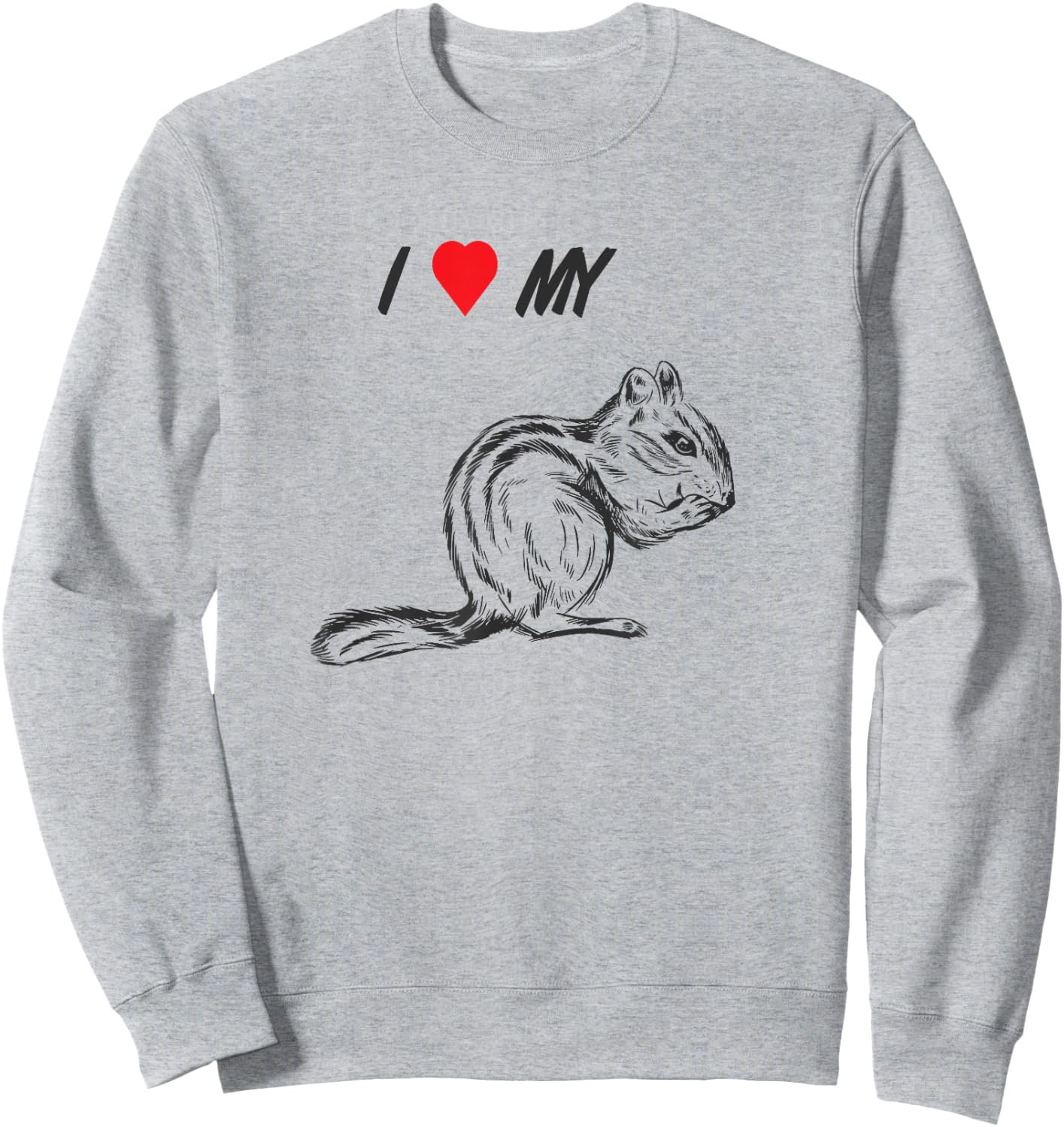 I love my chipmunk, pet squirrel animal lover Sweatshirt - Sweatshirt | Ash