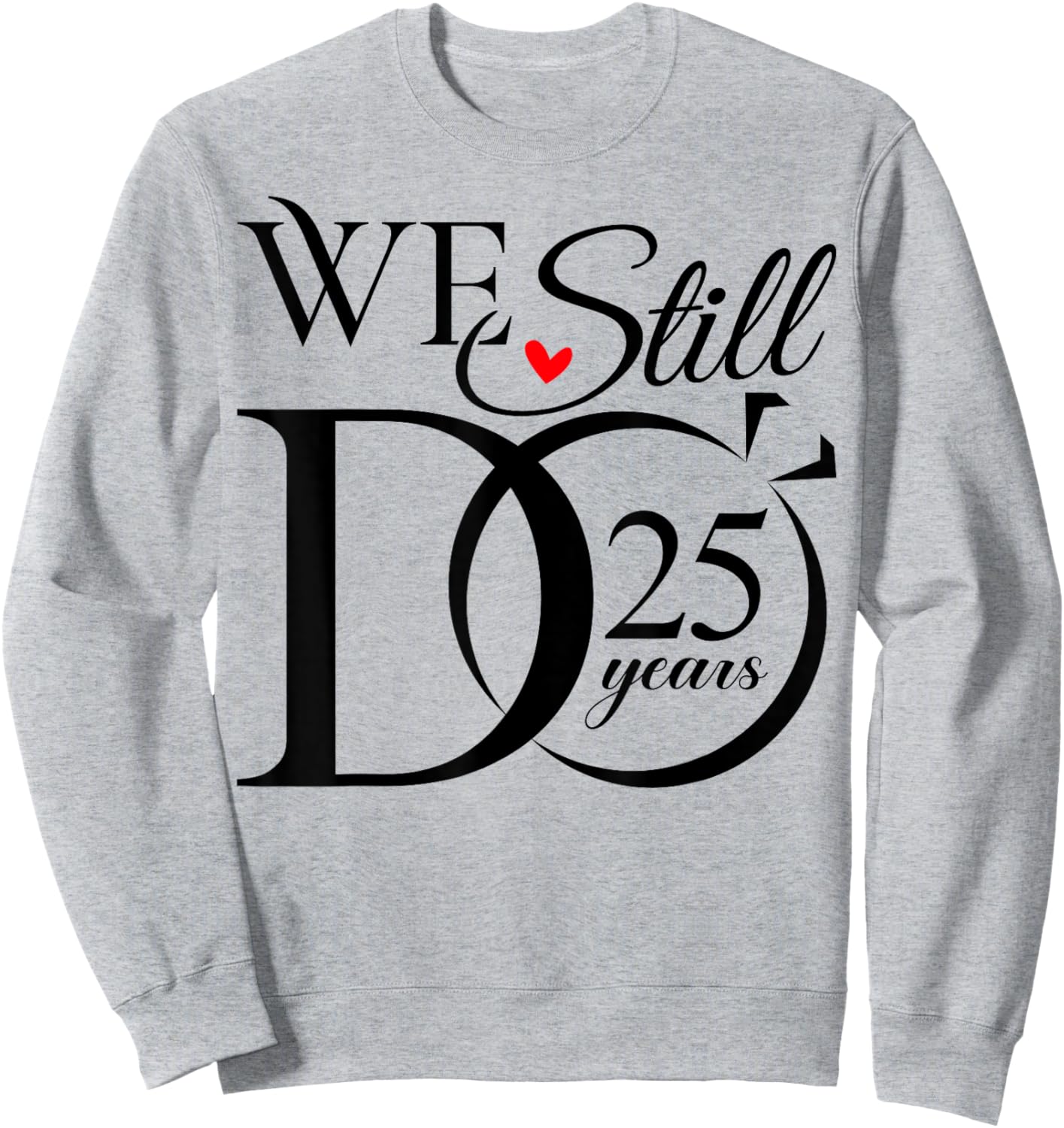 We Still Do 25 Years Funny Couple 25th Wedding Anniversary Sweatshirt - Sweatshirt | Ash