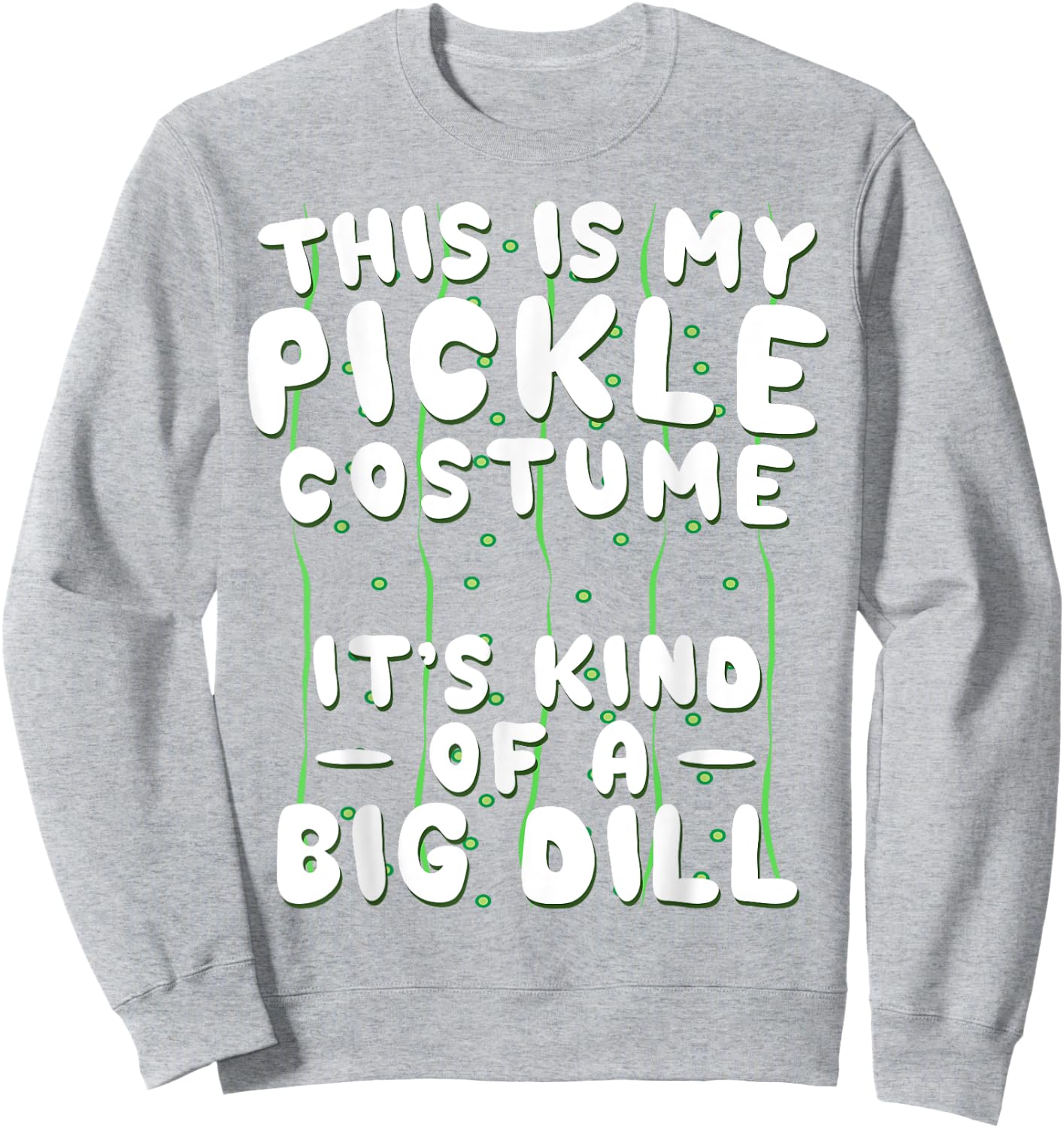 Funny Pickle Halloween Costume Kind of A Big Dill Sweatshirt - Sweatshirt | Ash