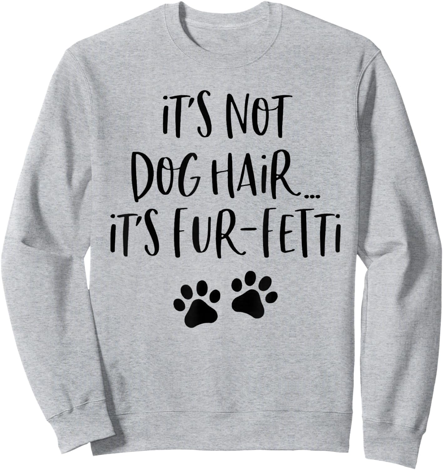 It's Not Dog Hair It's Fur-Fetti Sweatshirt - Sweatshirt | Ash