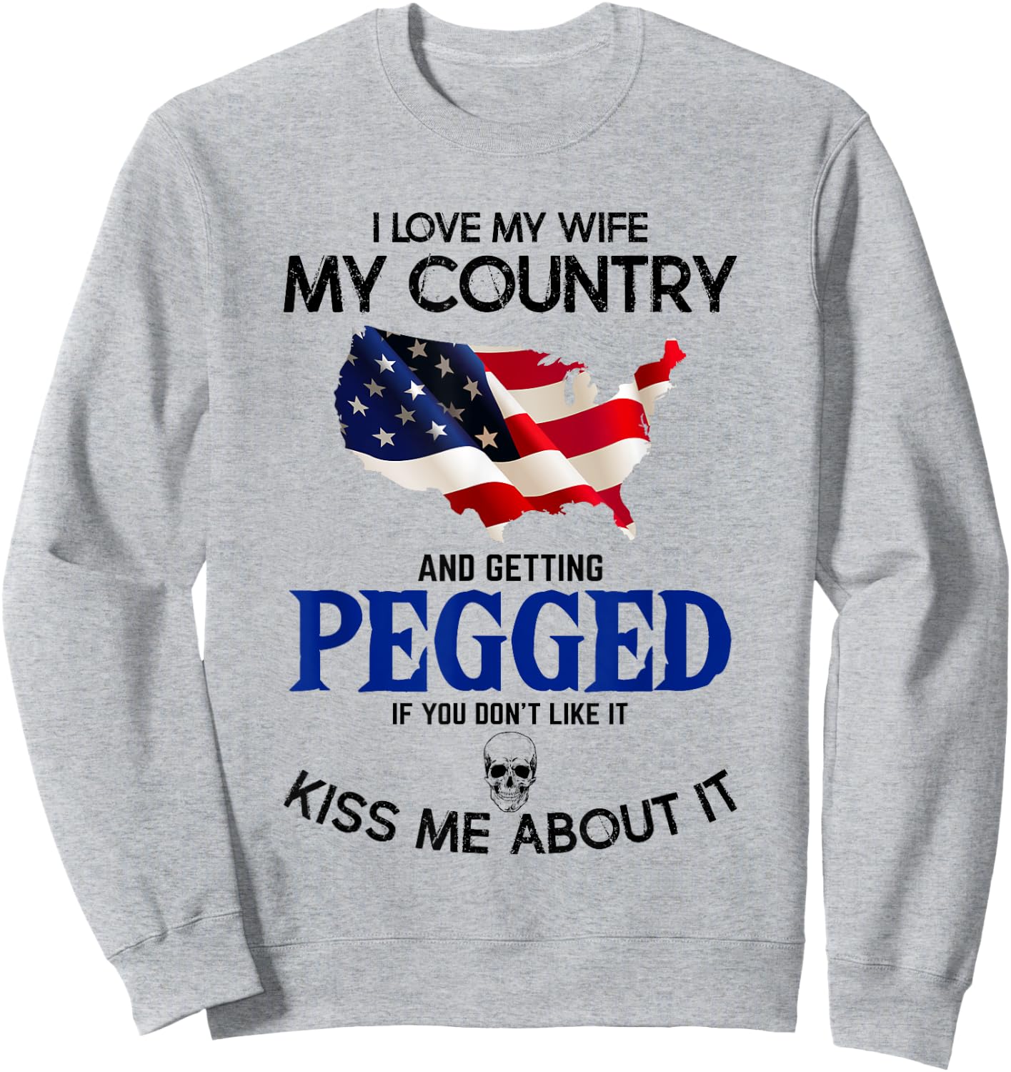 I Love My Wife My Country And Getting Pegged If You Don't Sweatshirt - Sweatshirt | Ash