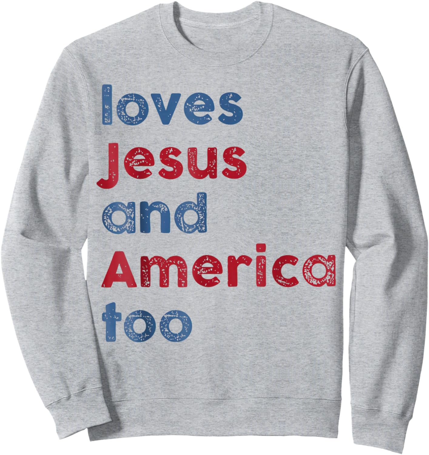 God Christian 4th of July Loves Jesus and America Too Sweatshirt - Sweatshirt | Ash