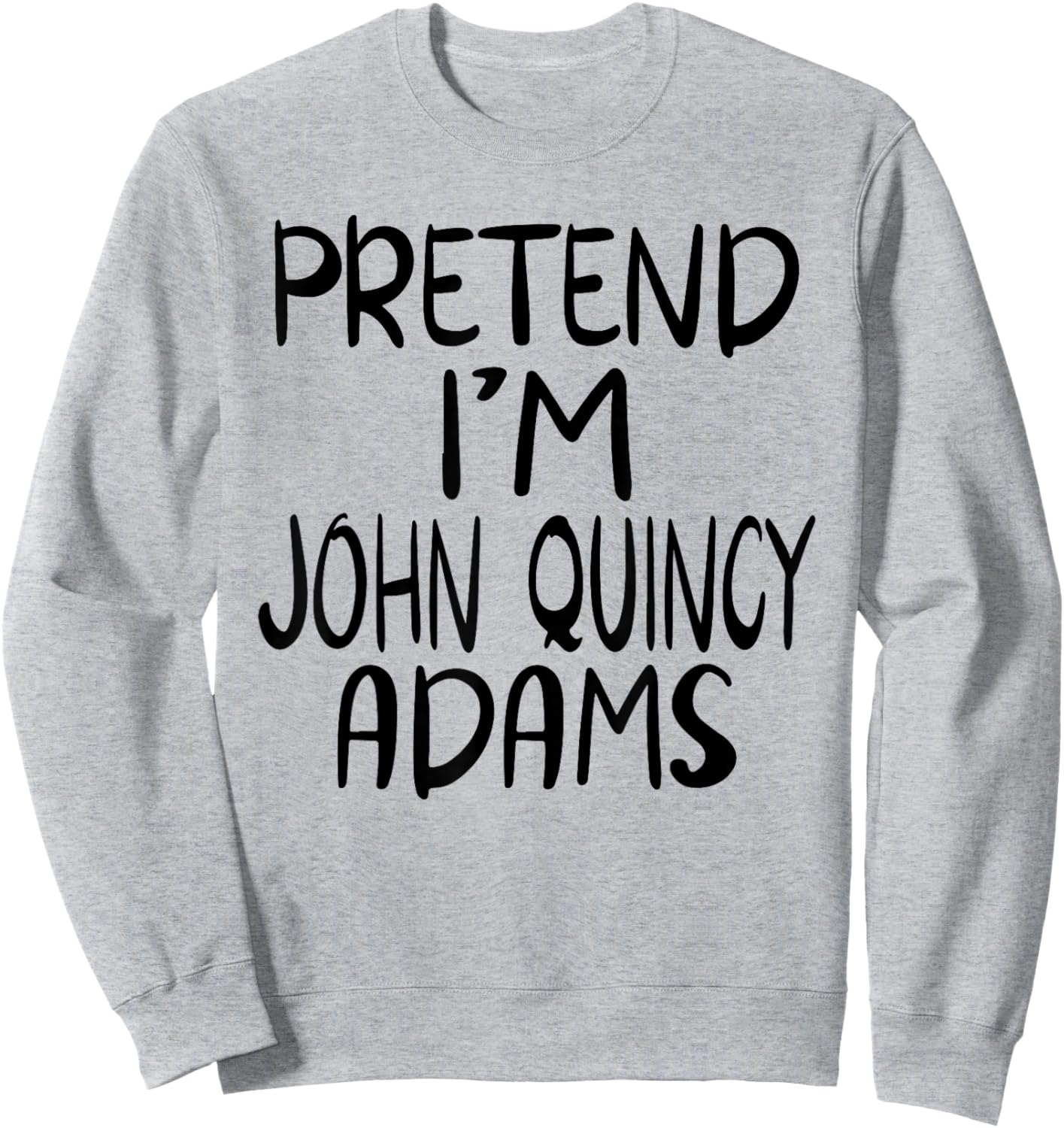 Pretend I'm John Quincy Adams Costume Family Lazy Halloween Sweatshirt - Sweatshirt | Ash