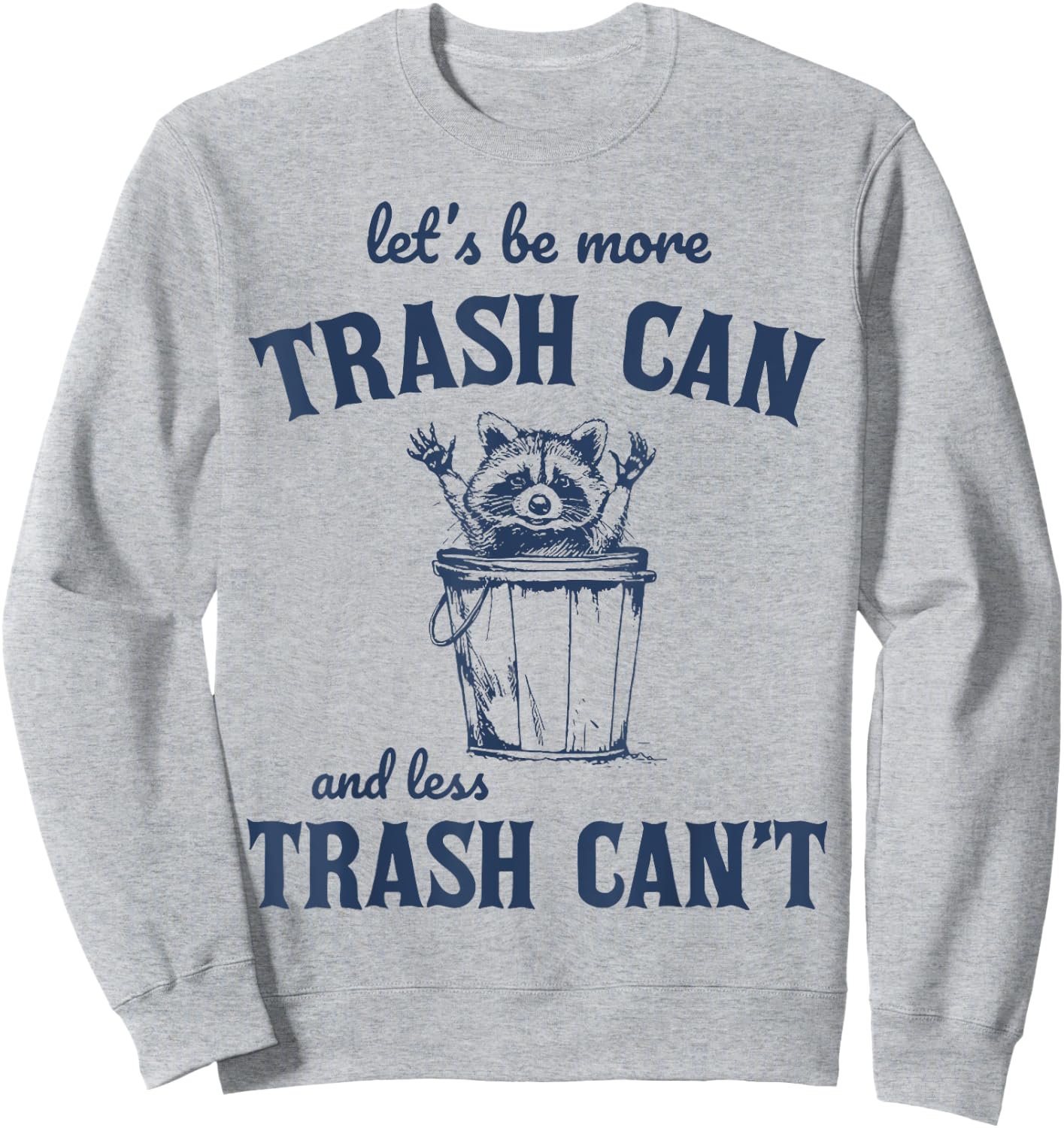 Raccoon Let's Be More Trash Can And less Trash Can't Sweatshirt - Sweatshirt | Ash