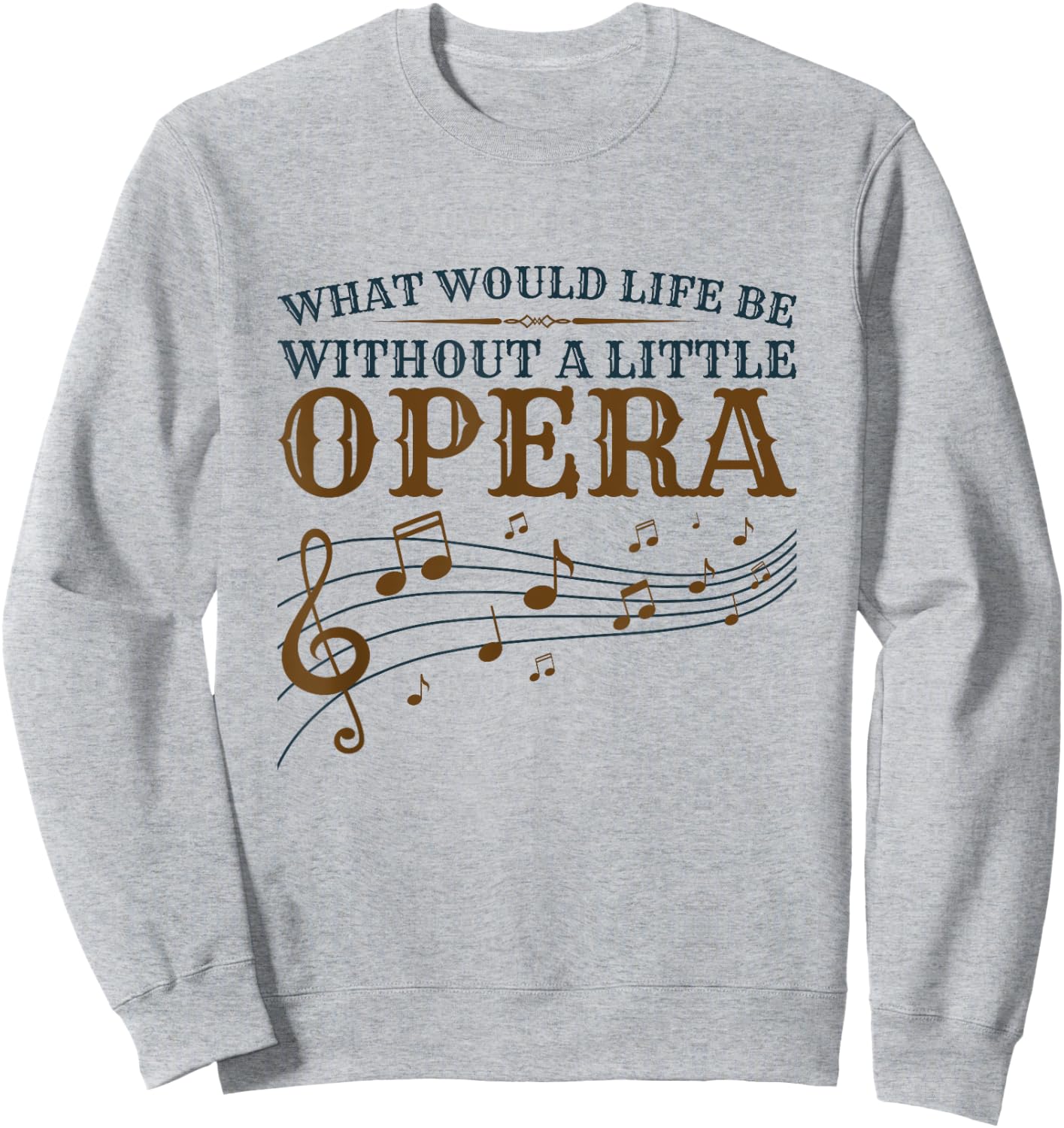 Opera Singer - What Would Life Be Without A Little Opera Sweatshirt - Sweatshirt | Ash