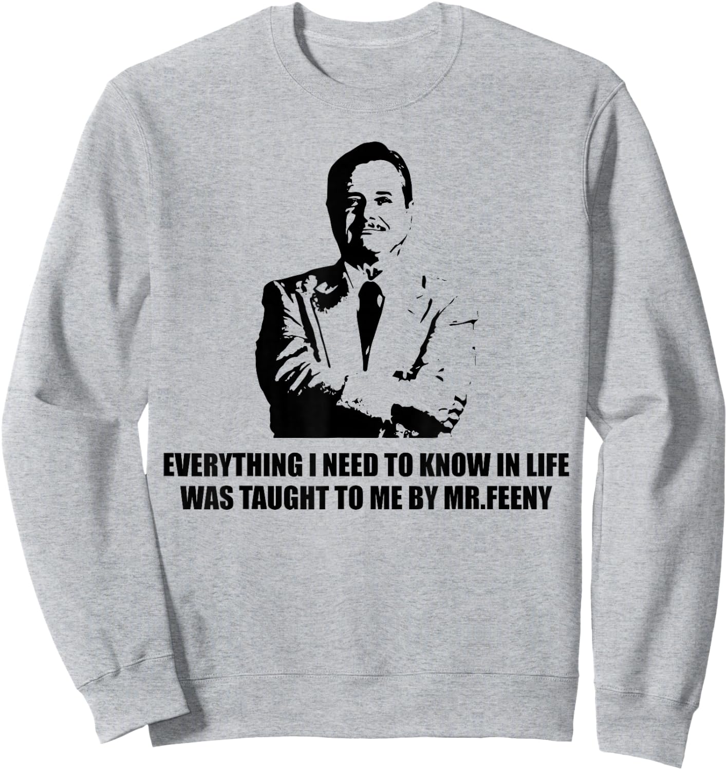 Everything I Need to Know in Life was Taught to me by-Feeny Sweatshirt - Sweatshirt | Ash
