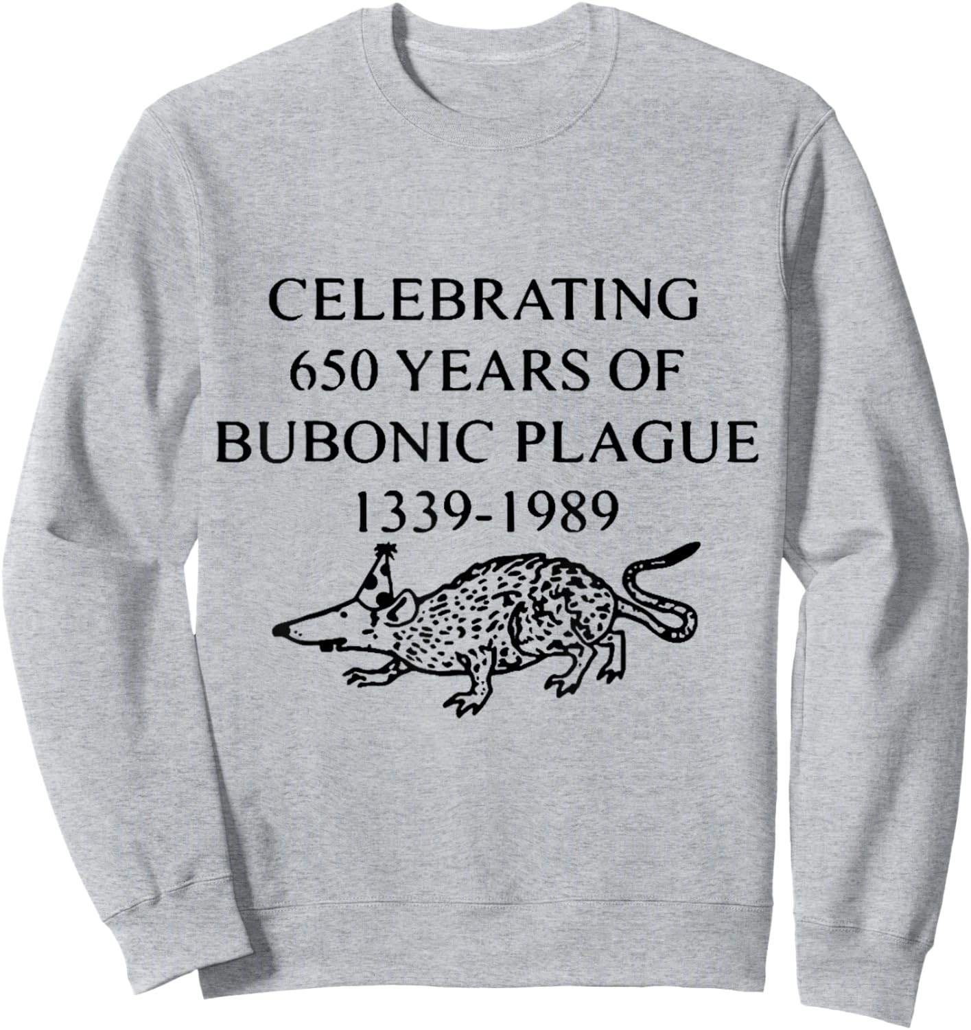 Celebrating 650 Years of Bubonic Plague Sweatshirt - Sweatshirt | Ash