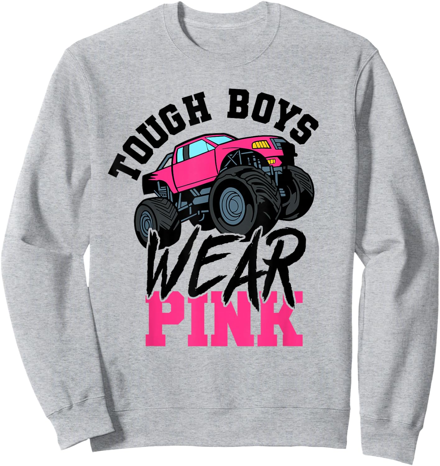 Tough Boys Wear Pink Monster Truck for Car Guy Sweatshirt - Sweatshirt | Ash