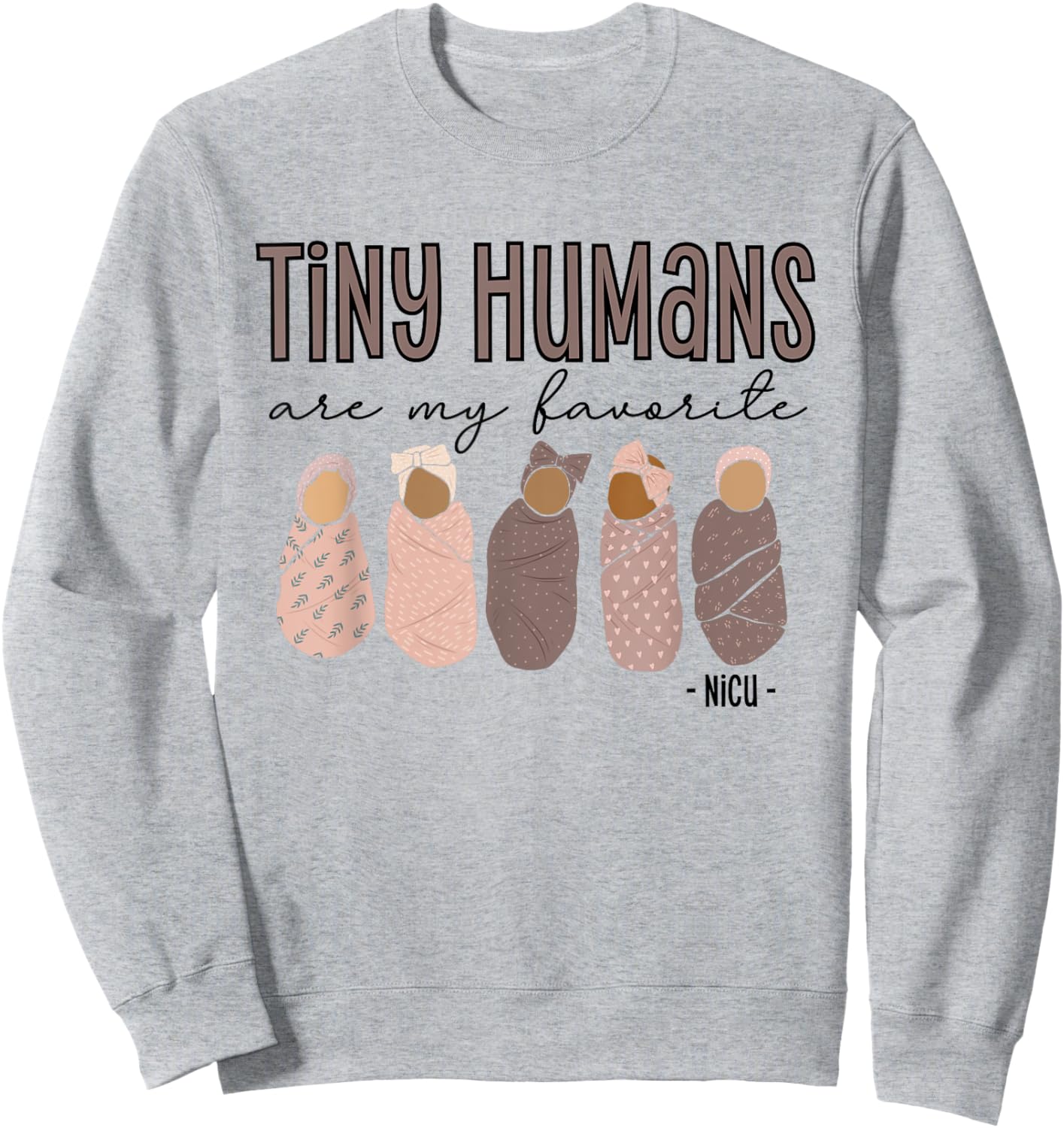 Tiny Humans Are My Favorite, NICU Nurse Sweatshirt - Sweatshirt | Ash