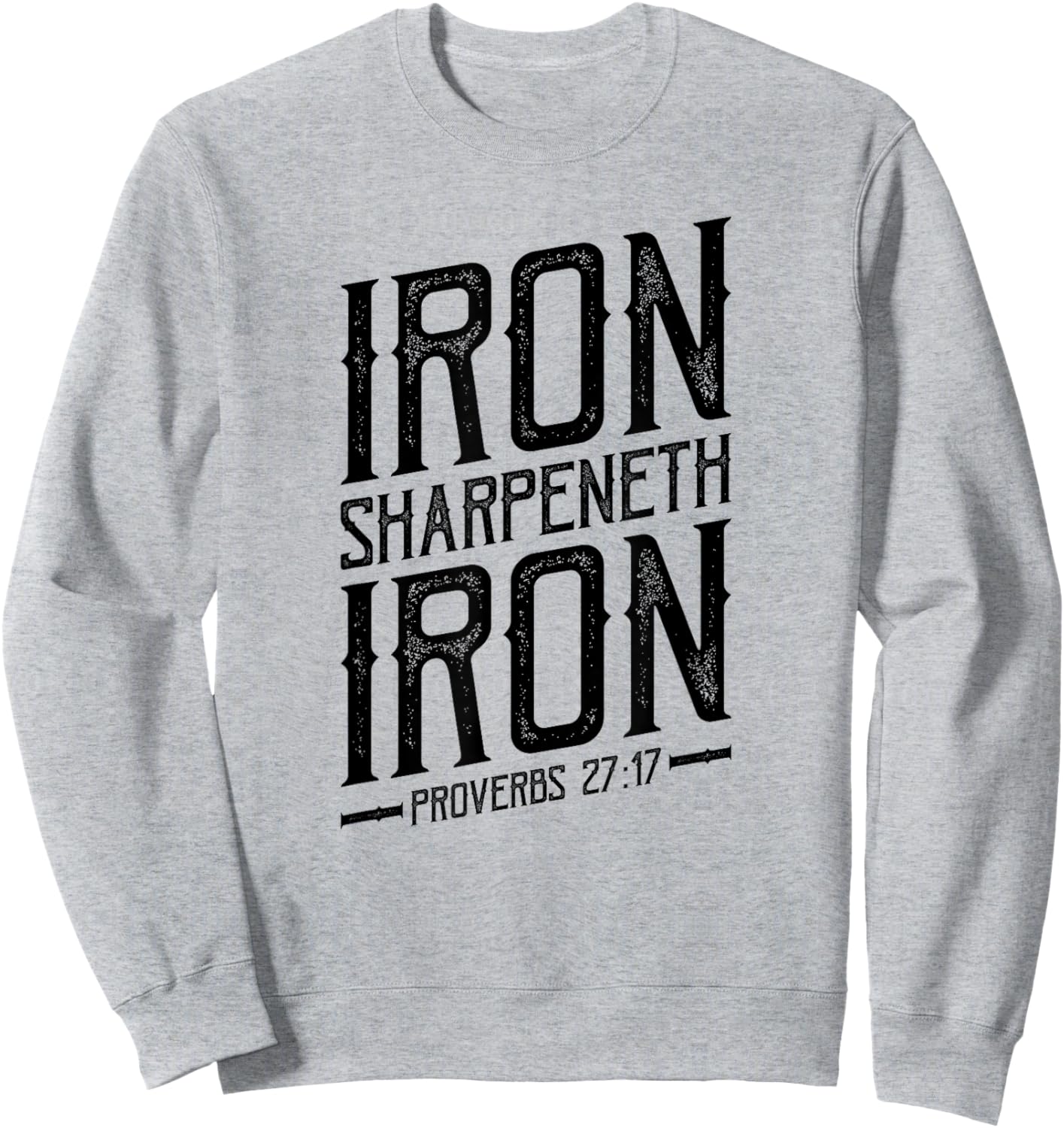 Iron Sharpeneth Iron, Proverbs 27:17, King James Bible, KJV Sweatshirt - Sweatshirt | Ash