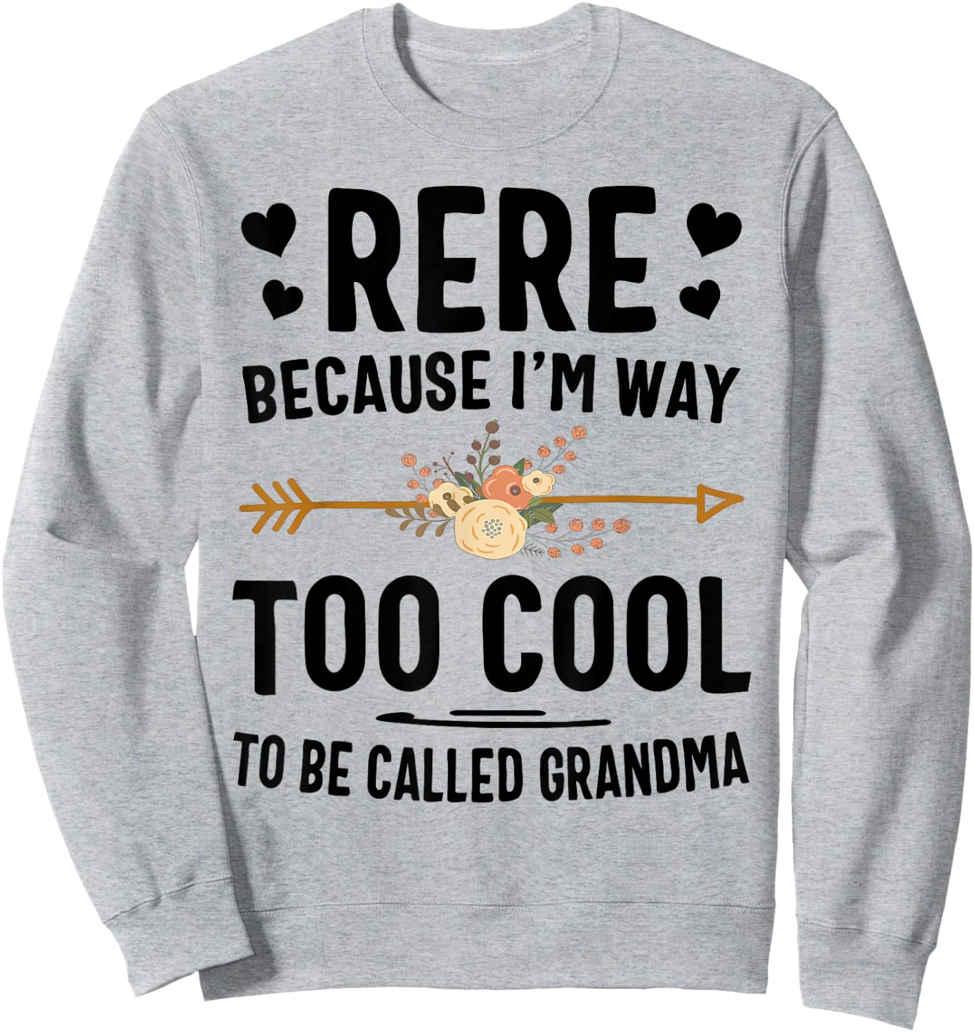 Rere Because I'm Way Too Cool To Be Called Grandma Sweatshirt - Sweatshirt | Ash