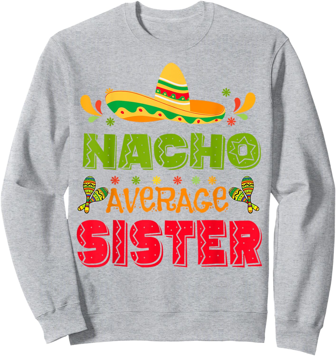 Hispanic Heritage Month Nacho Average Sister Mexico Girl Sweatshirt - Sweatshirt | Ash