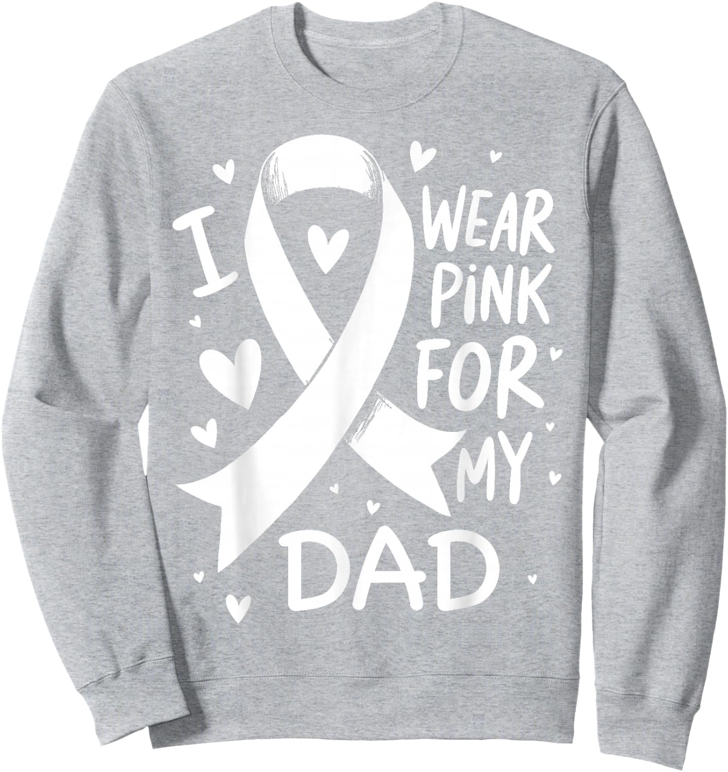 I Wear Pink For My Dad Cancer Awareness Sweatshirt - Sweatshirt | Ash